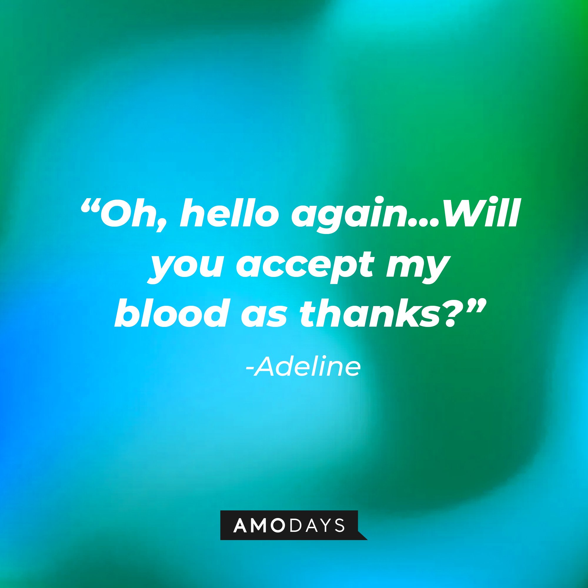 Adeline’s quote: "Oh, hello again…Will you accept my blood as thanks?" | Image: AmoDays