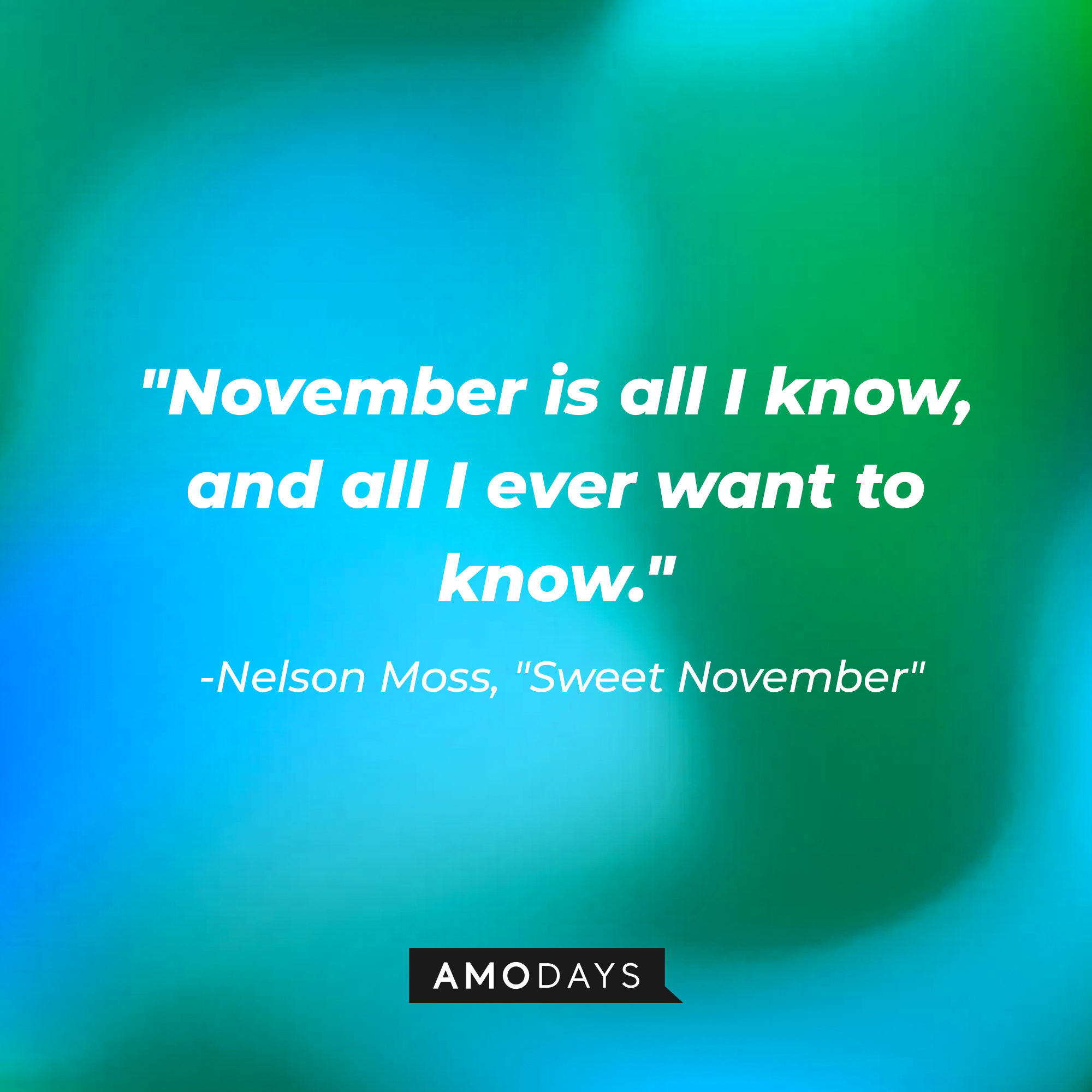 Nelson Moss' quote: "November is all I know, and all I ever want to know." | Source: AmoDays