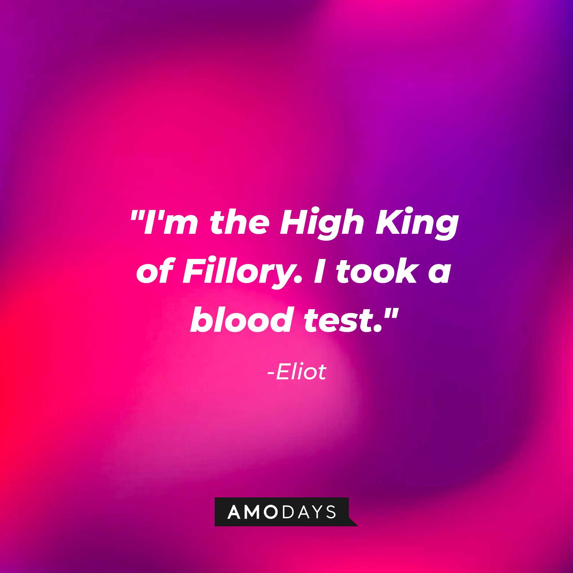 Eliot’s quotes: "I'm the High King of Fillory. I took a blood test." | Source: AmoDays