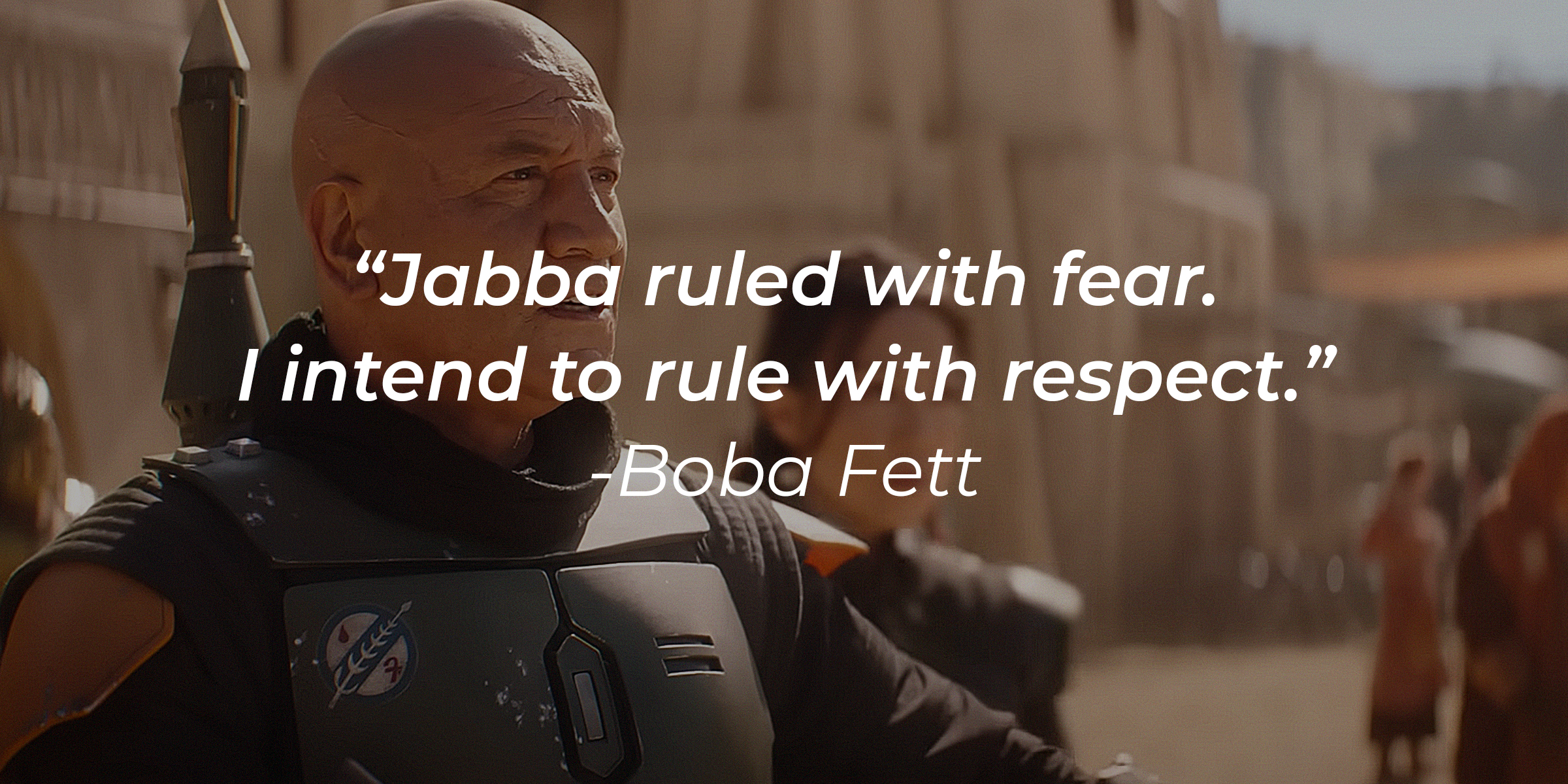 A photo of Boba Fett with the quote, "Jabba ruled with fear. I intend to rule with respect." | Source: youtube.com/StarWars