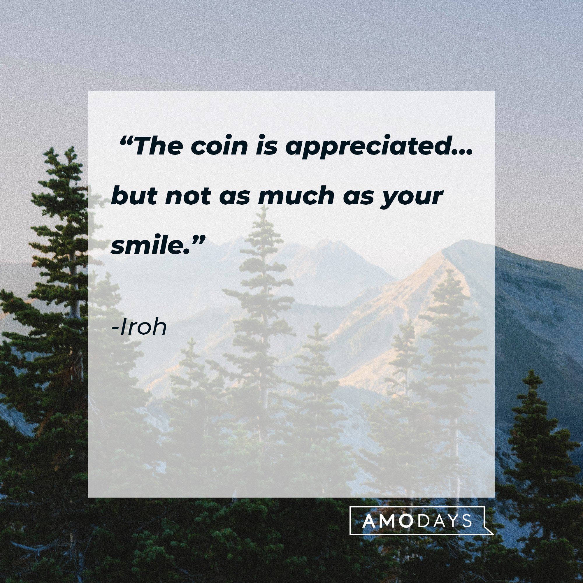 Iroh's quote: “The coin is appreciated…but not as much as your smile.” | Image: AmoDays