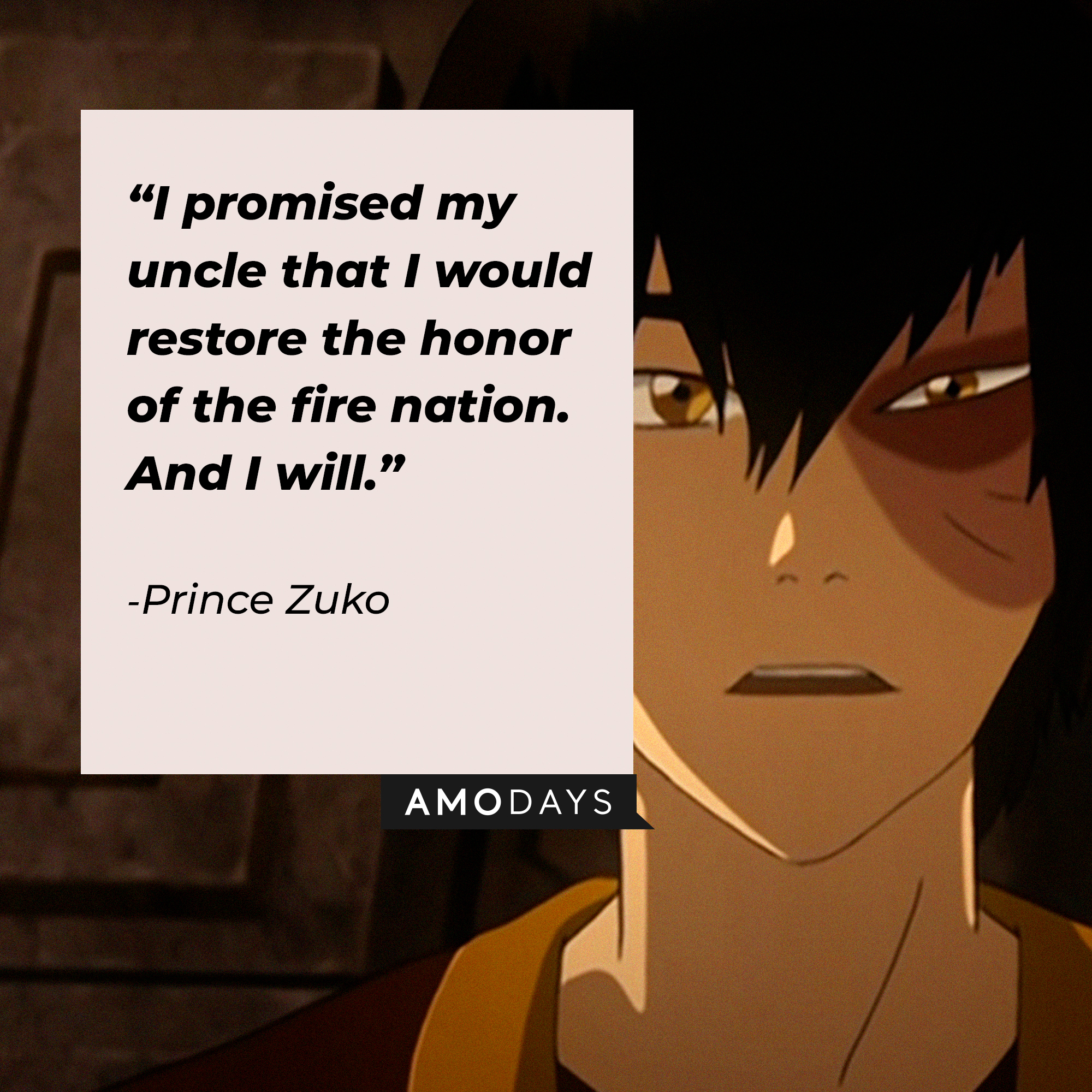 Zuko's quote: "I promised my uncle that I would restore the honor of the fire nation. And I will." | Source: youtube.com/TeamAvatar