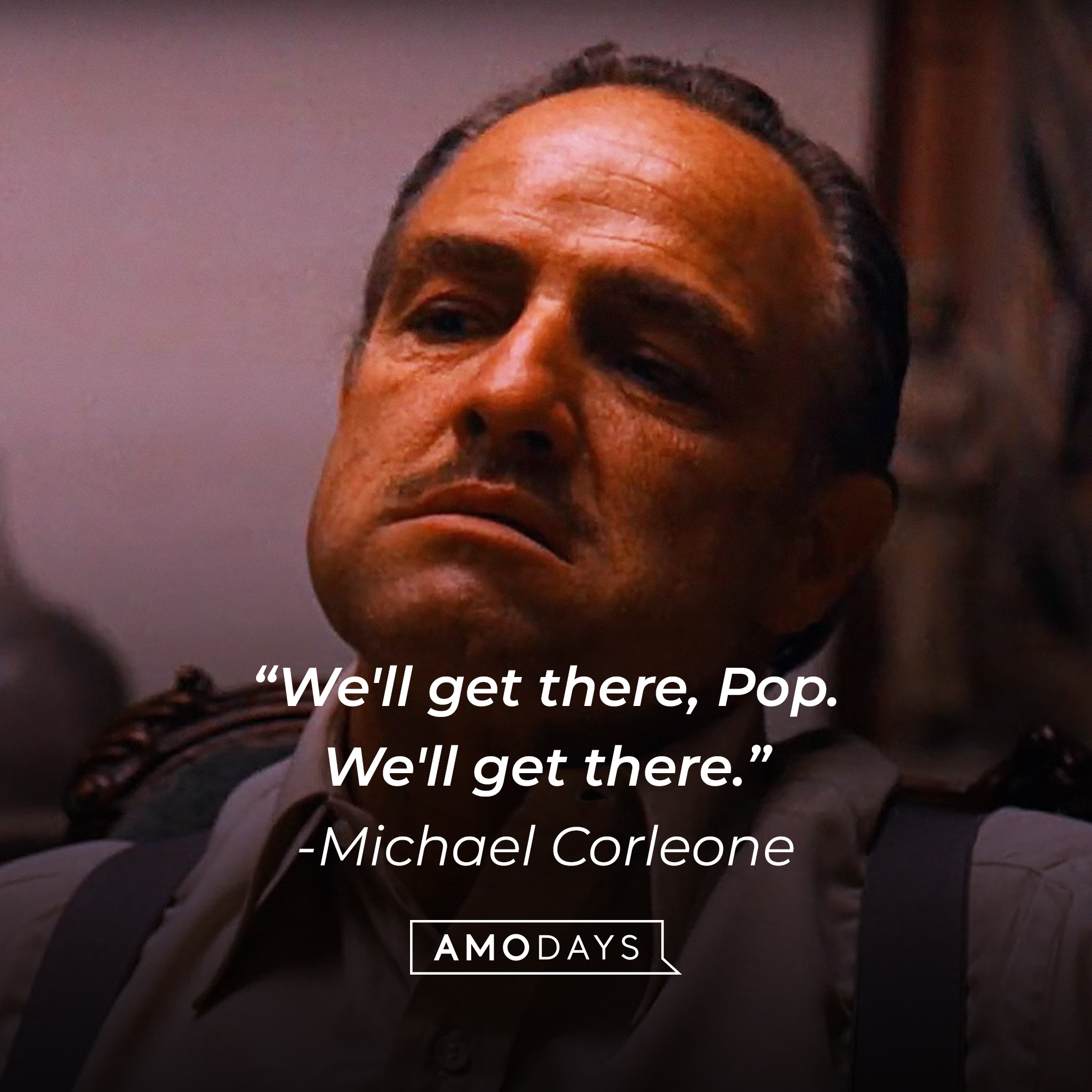 Michael Corleone's quote: "We'll get there, Pop. We'll get there." | Source: Facebook/thegodfather