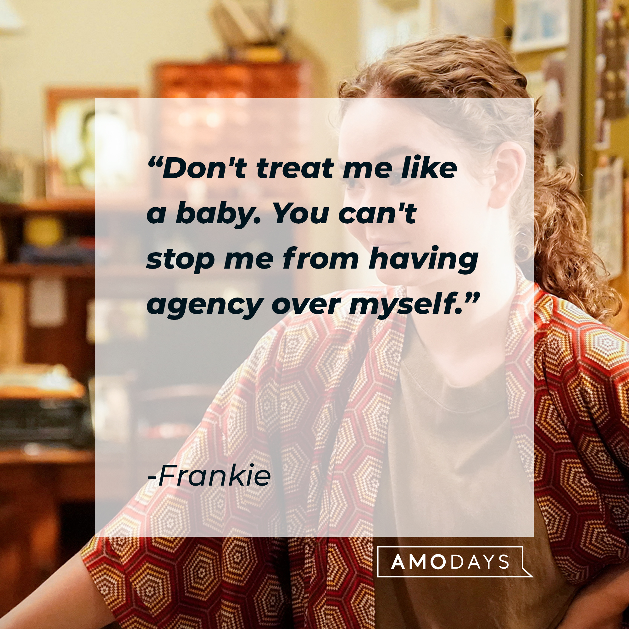 Frankie's quote: "Don't treat me like a baby. You can't stop me from having agency over myself." | Source: facebook.com/BetterThingsFX