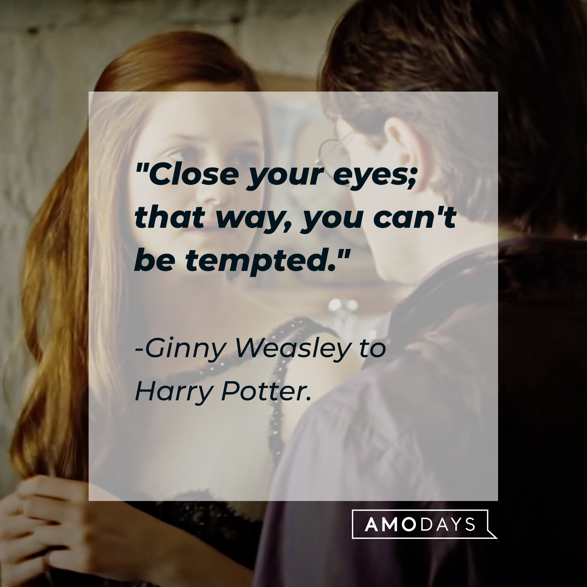 Ginny Weasley’s quote:  "Close your eyes; that way, you can't be tempted." | Image: Youtube.com/harrypotter