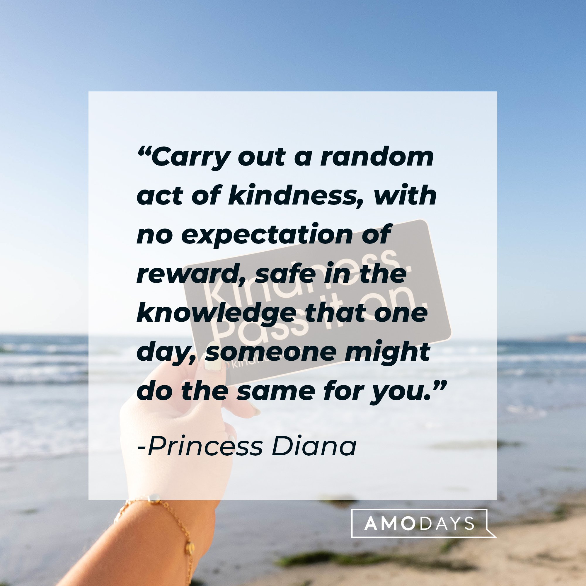 Princess Diana’s quote: "Carry out a random act of kindness, with no expectation of reward, safe in the knowledge that one day, someone might do the same for you." | Image: AmoDays