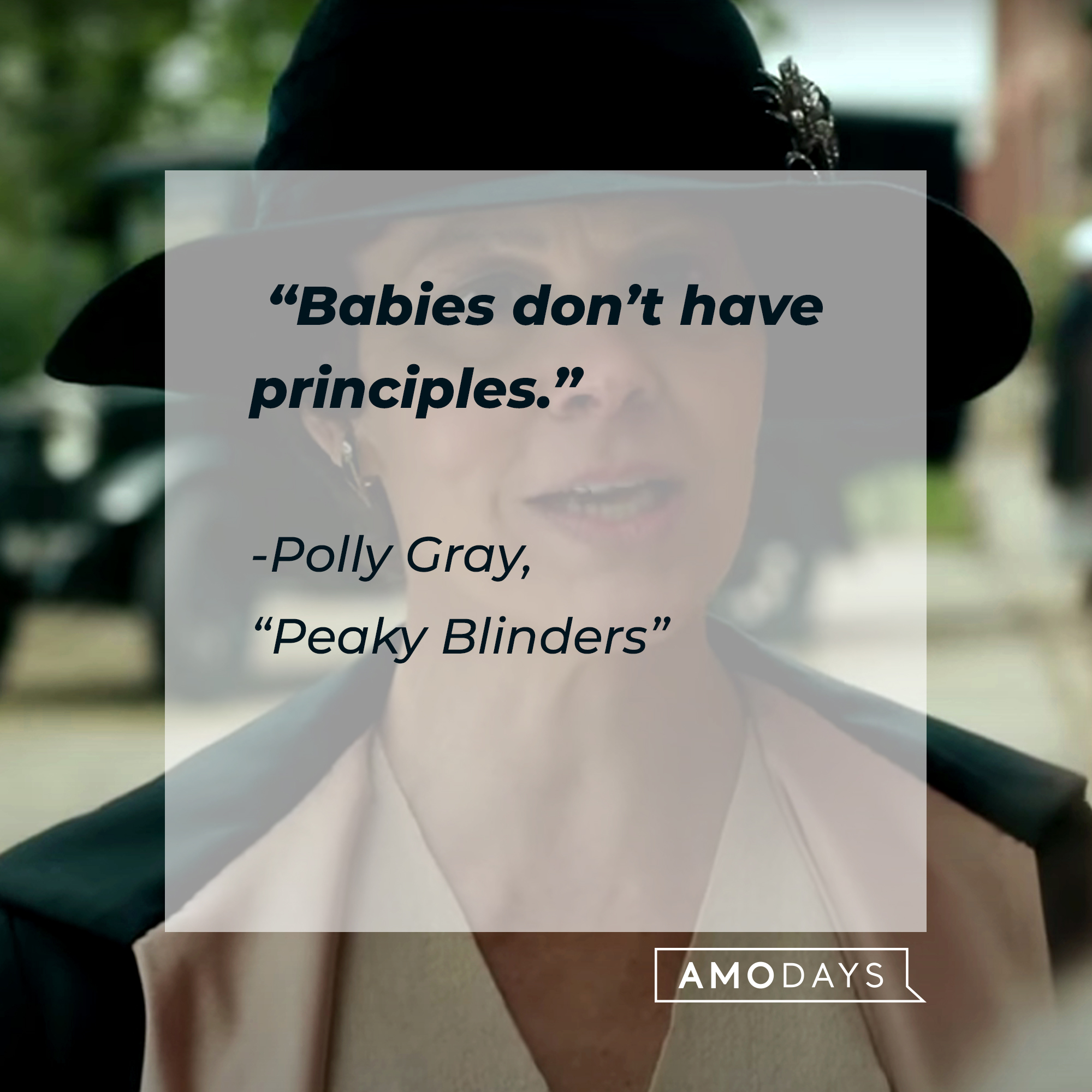 Polly Gray’s quote from “Peaky Blinders”: “Babies don’t have principles.” | Source: Youtube.com/BBC