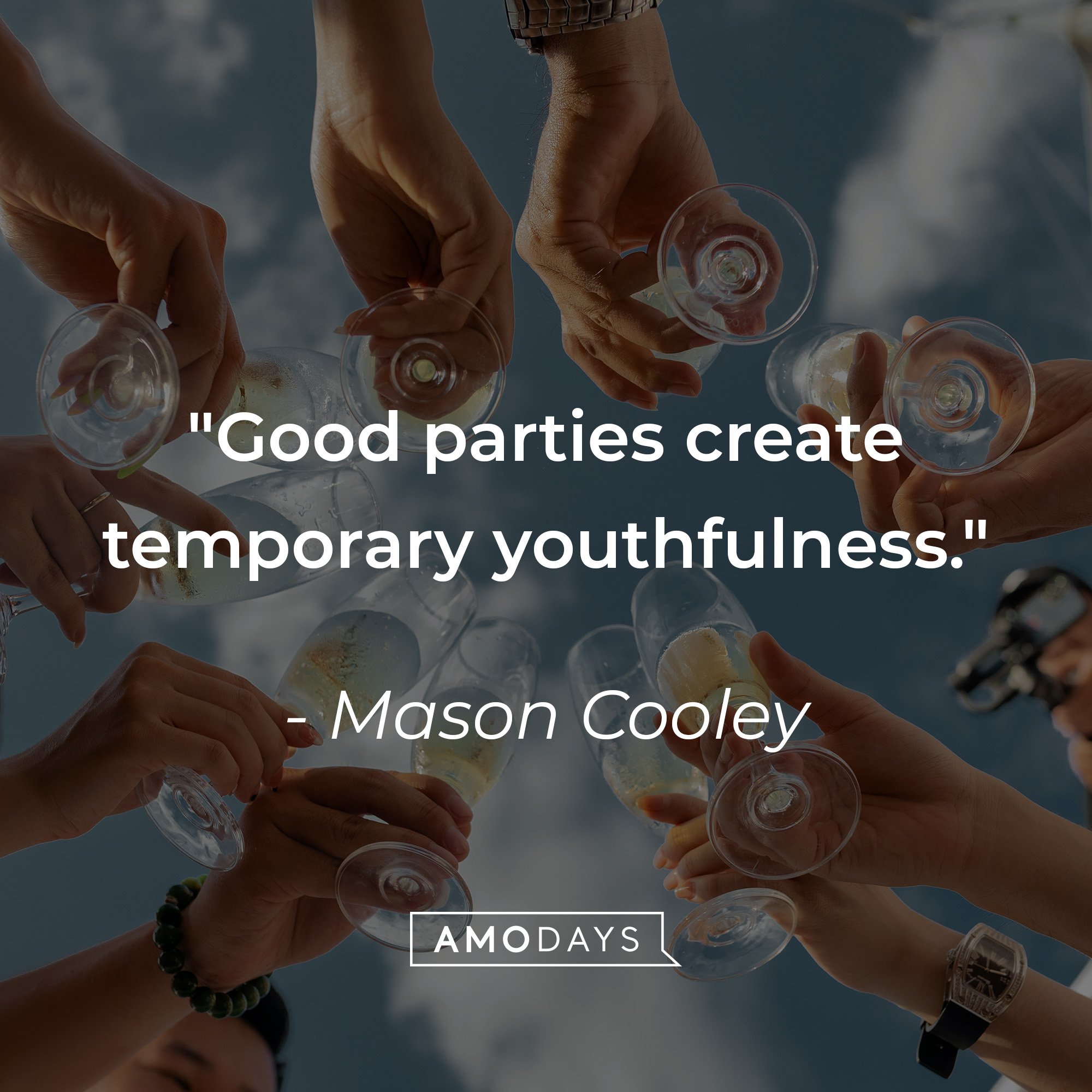 Mason Cooley's quote: "Good parties create temporary youthfulness." | Image: AmoDays 