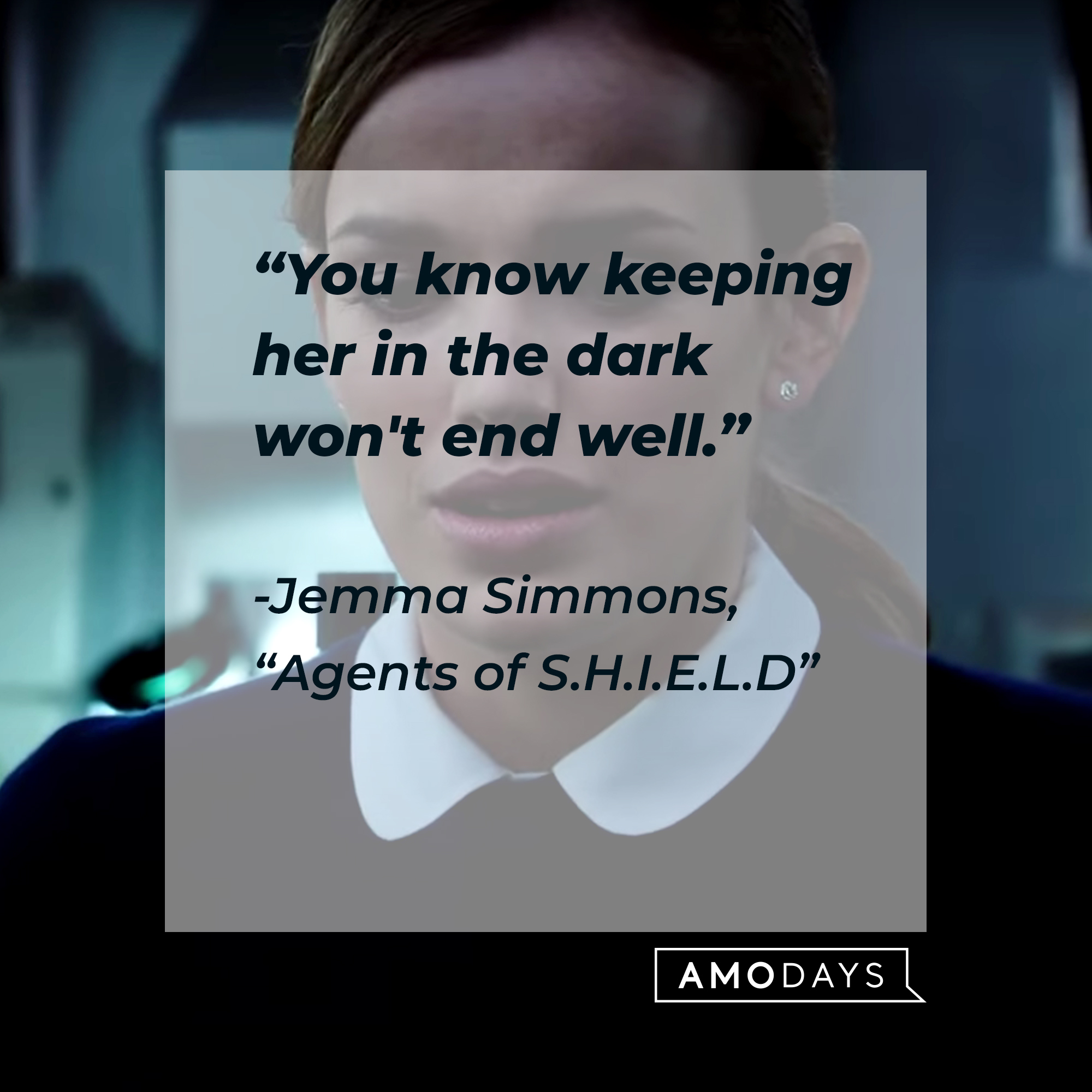 Jemma Simmons with her quote from "Agents of S.H.I.E.L.D.:" “You know keeping her in the dark won't end well.” | Source: Facebook.com/AgentsofShield