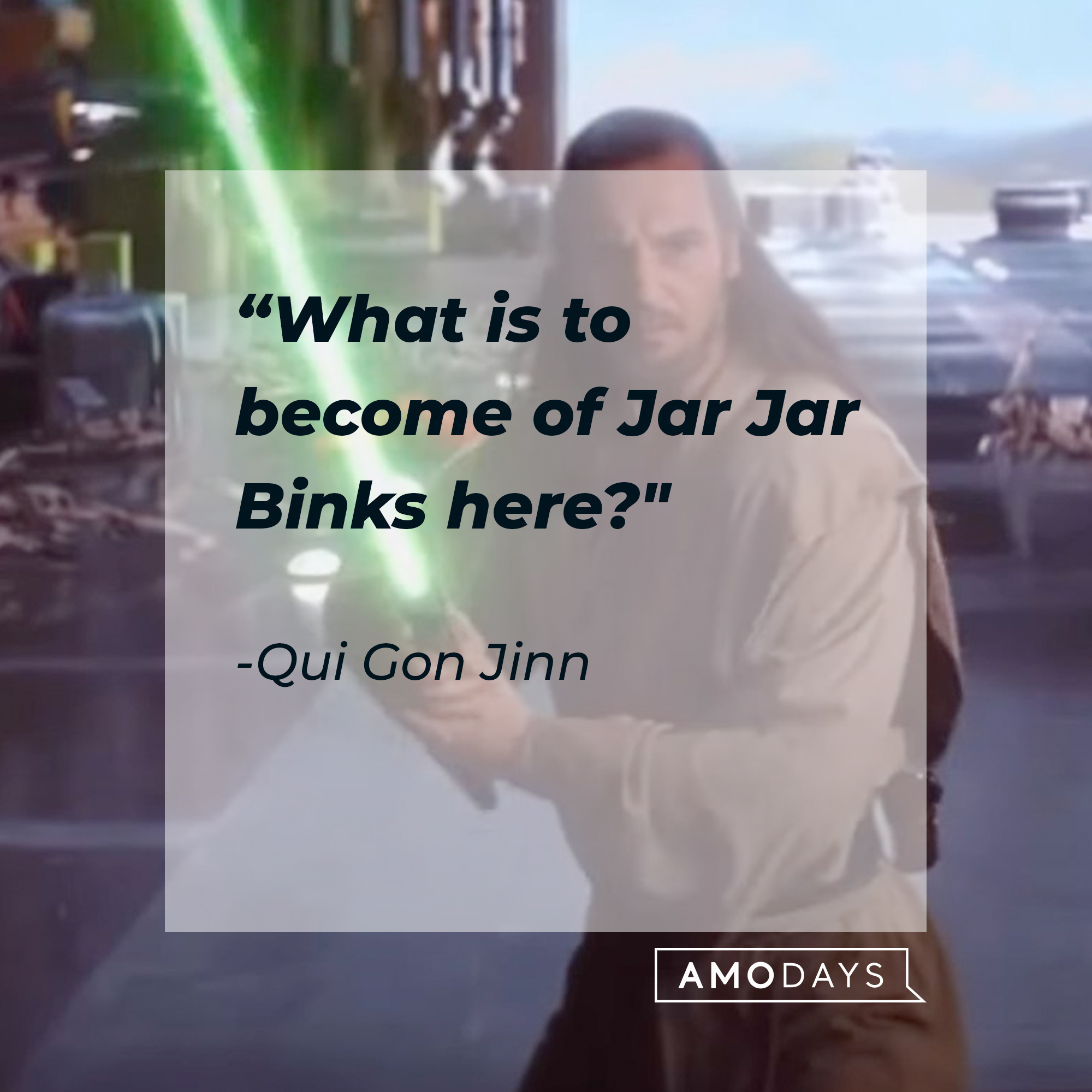 A picture of Qui Gon Jinn with a quote by him: “What is to become of Jar Jar Binks here?" | Source: facebook.com/StarWars