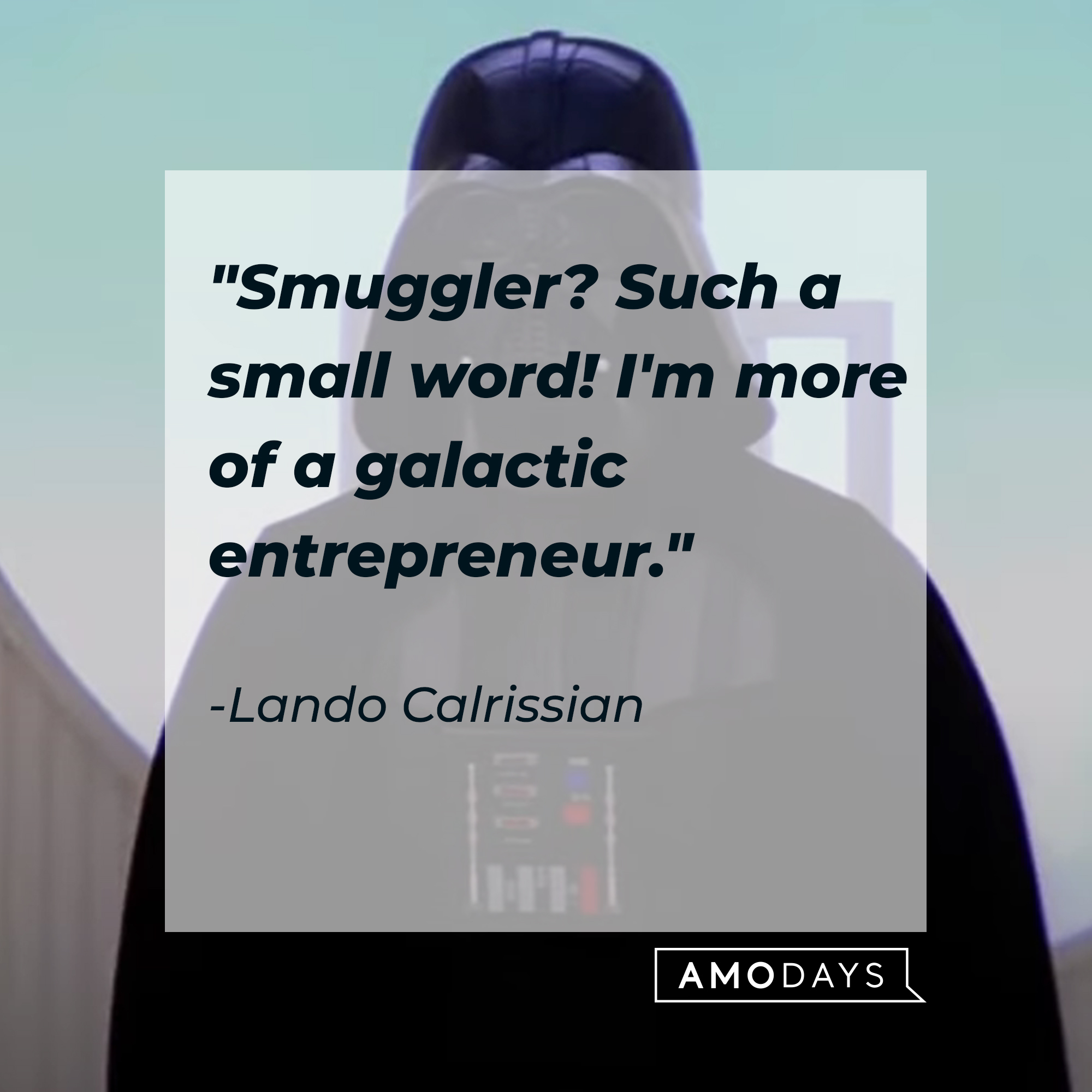 Lando Calrissian's quote, "Smuggler? Such a small word! I'm more of a galactic entrepreneur." | Source: Facebook/StarWars