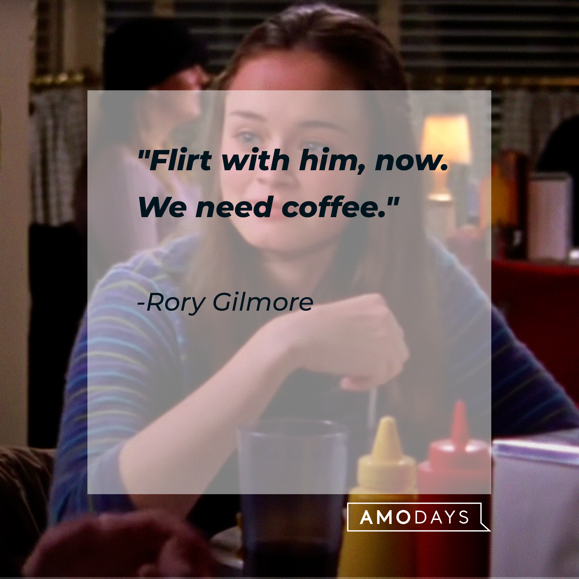 Rory Gilmore's quote: “Flirt with him, now. We need coffee." | Source: facebook.com/GilmoreGirls