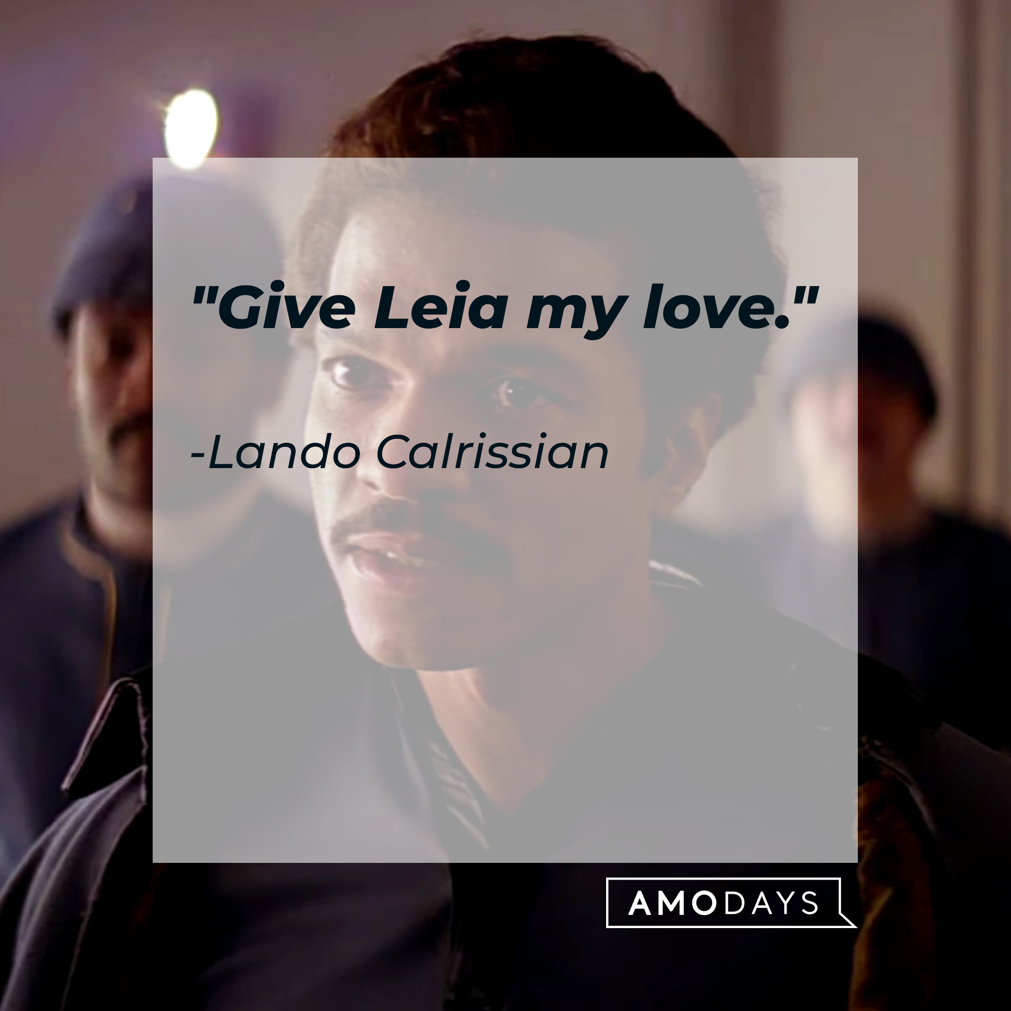 Lando Calrissian's quote, "Give Leia my love." | Source: Facebook/StarWars