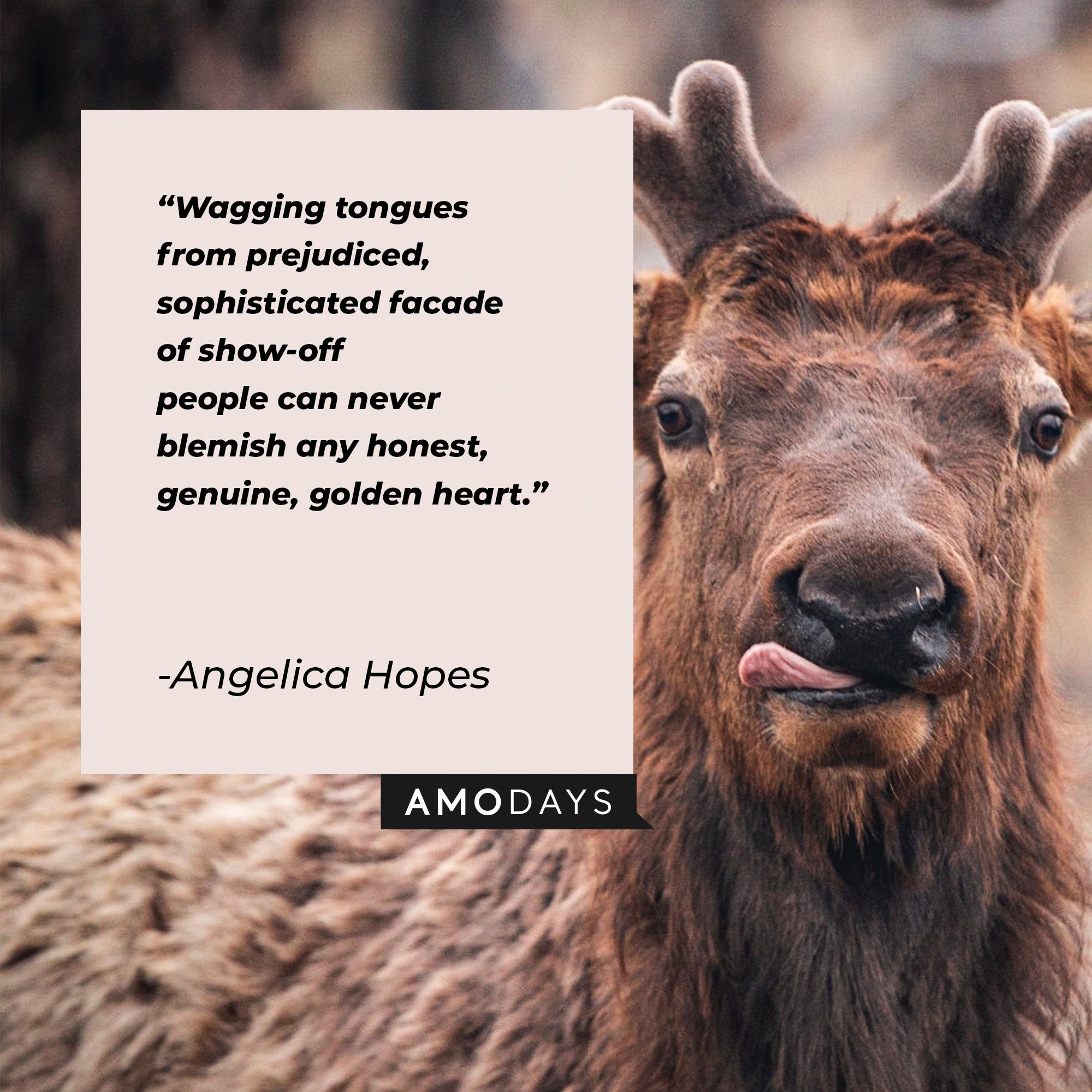 Angelica Hopes' quote: "Wagging tongues from prejudiced, sophisticated facade of show-off people can never blemish any honest, genuine, golden heart." | Image: AmoDays