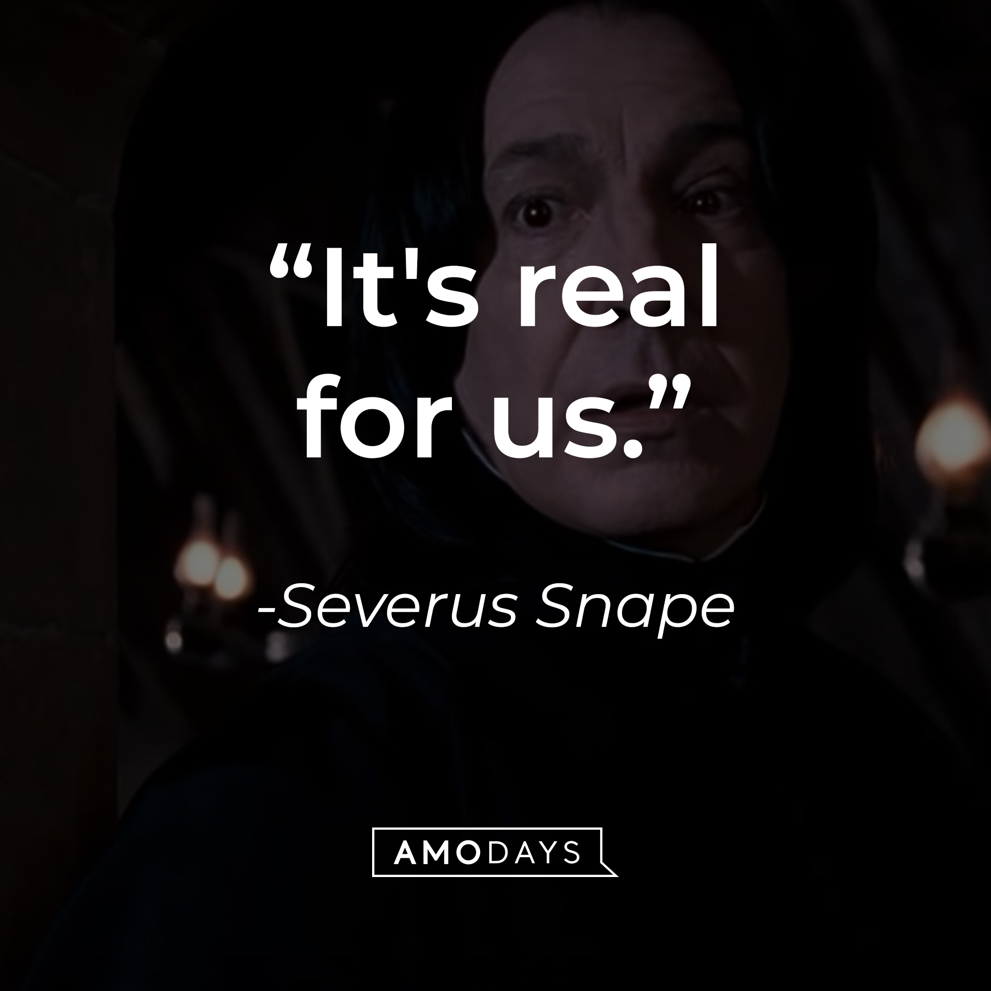 Severus Snape's quote: "It's real for us." | Source: YouTube/harrypotter