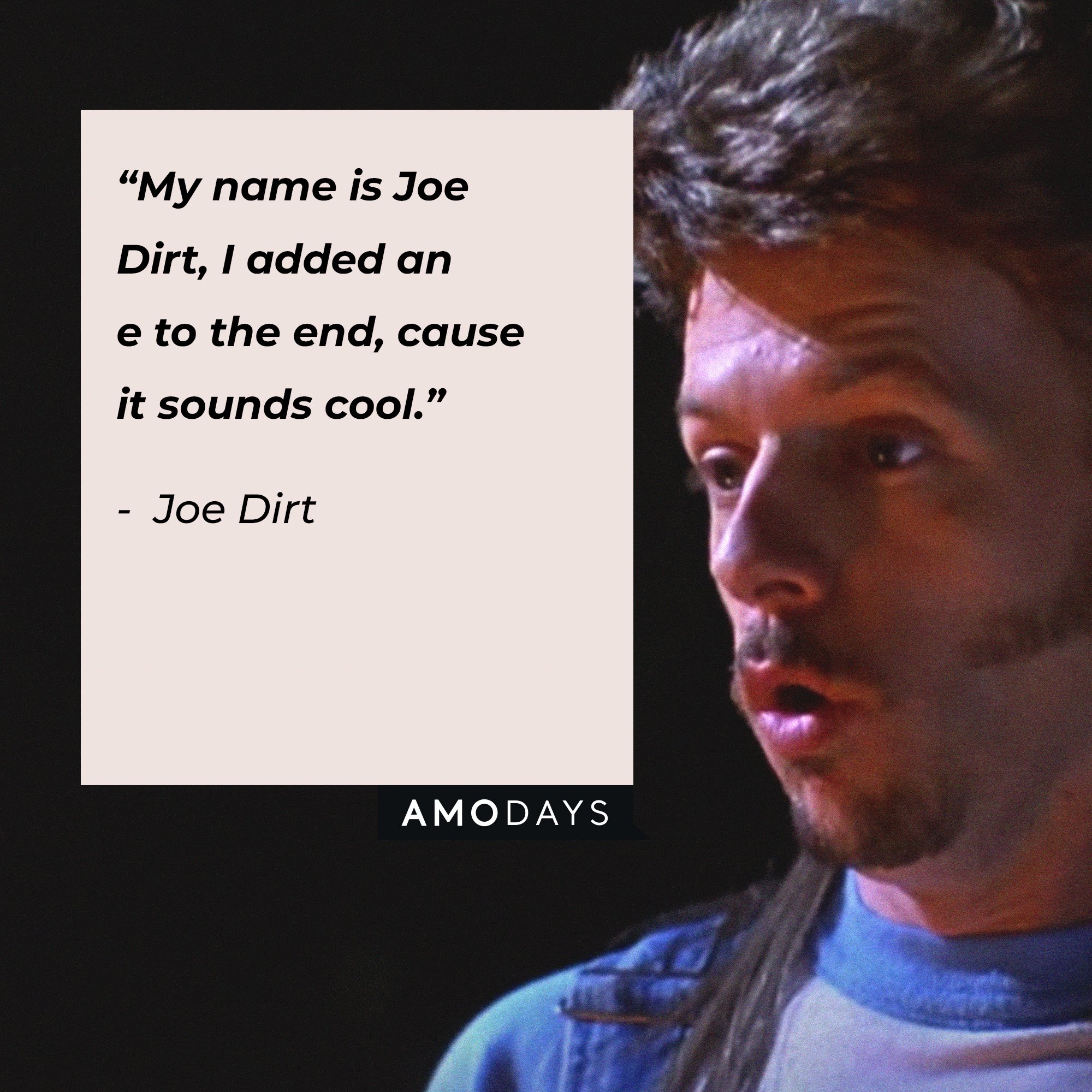 Joe Dirt's quote: “My name is Joe Dirt, I added an e to the end, cause it sounds cool.” | Image: AmoDays