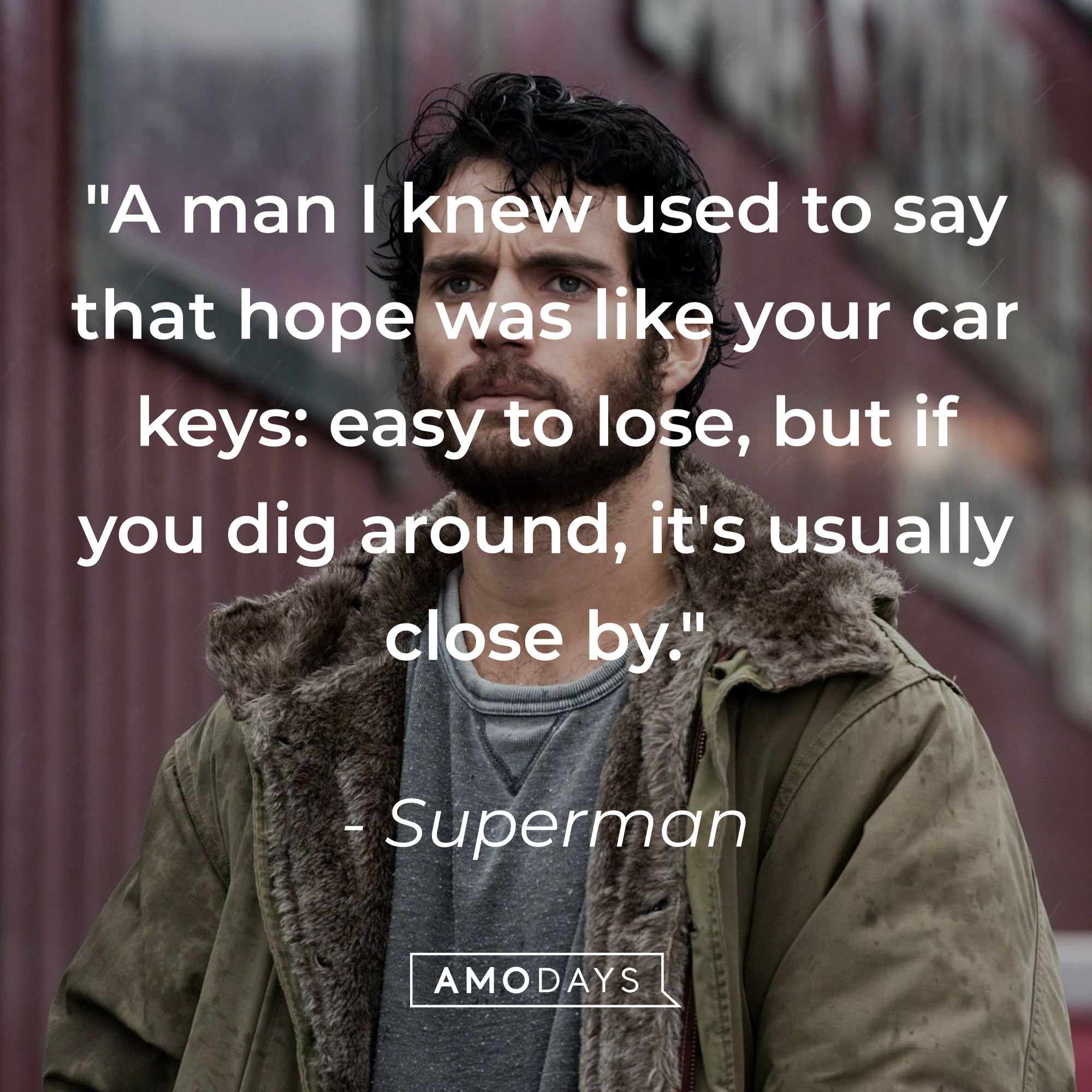 Superman’s quote: "A man I knew used to say that hope was like your car keys: easy to lose, but if you dig around, it's usually close by." | Source: Facebook/manofsteel