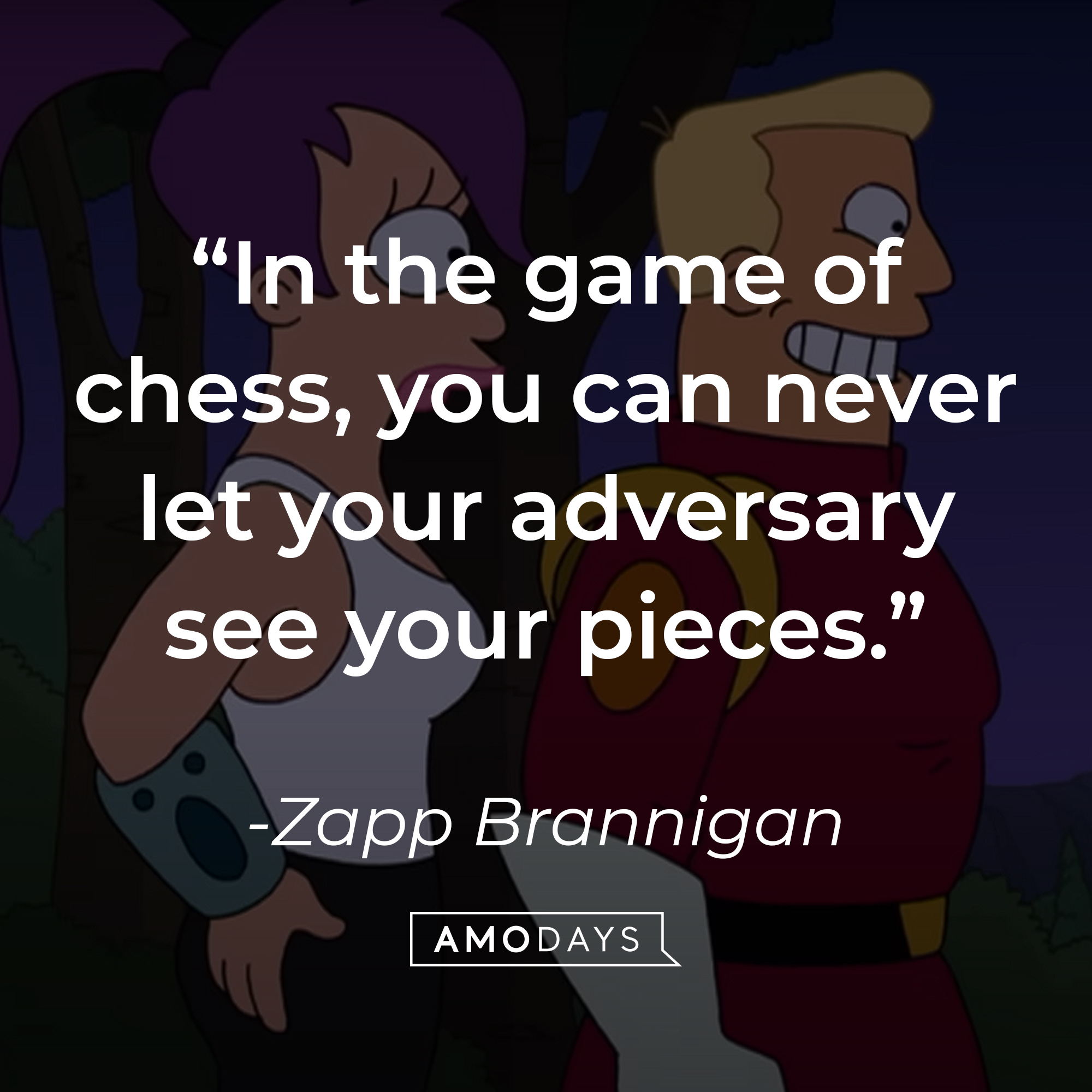 Zapp Brannigan's quote: "In the game of chess, you can never let your adversary see your pieces." | Source: YouTube/adultswim