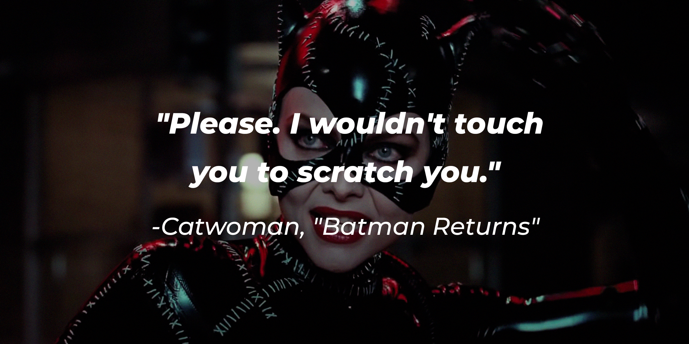 Catwoman’s quote: "Please. I wouldn't touch you to scratch you." | Source: youtube.com/warnerbrosentertainment