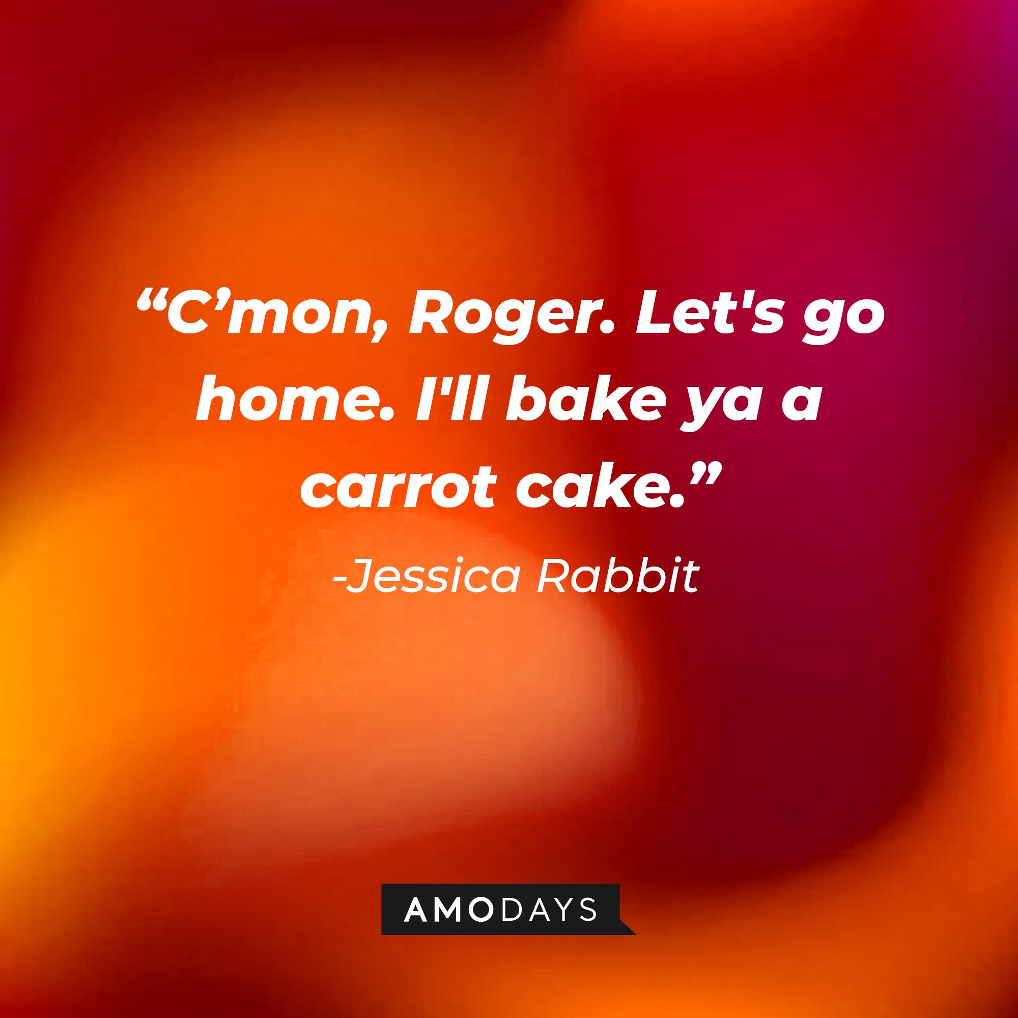 Jessica Rabbit’s quote: “C'mon, Roger. Let's go home. I'll bake ya a carrot cake." | Image: AmoDays