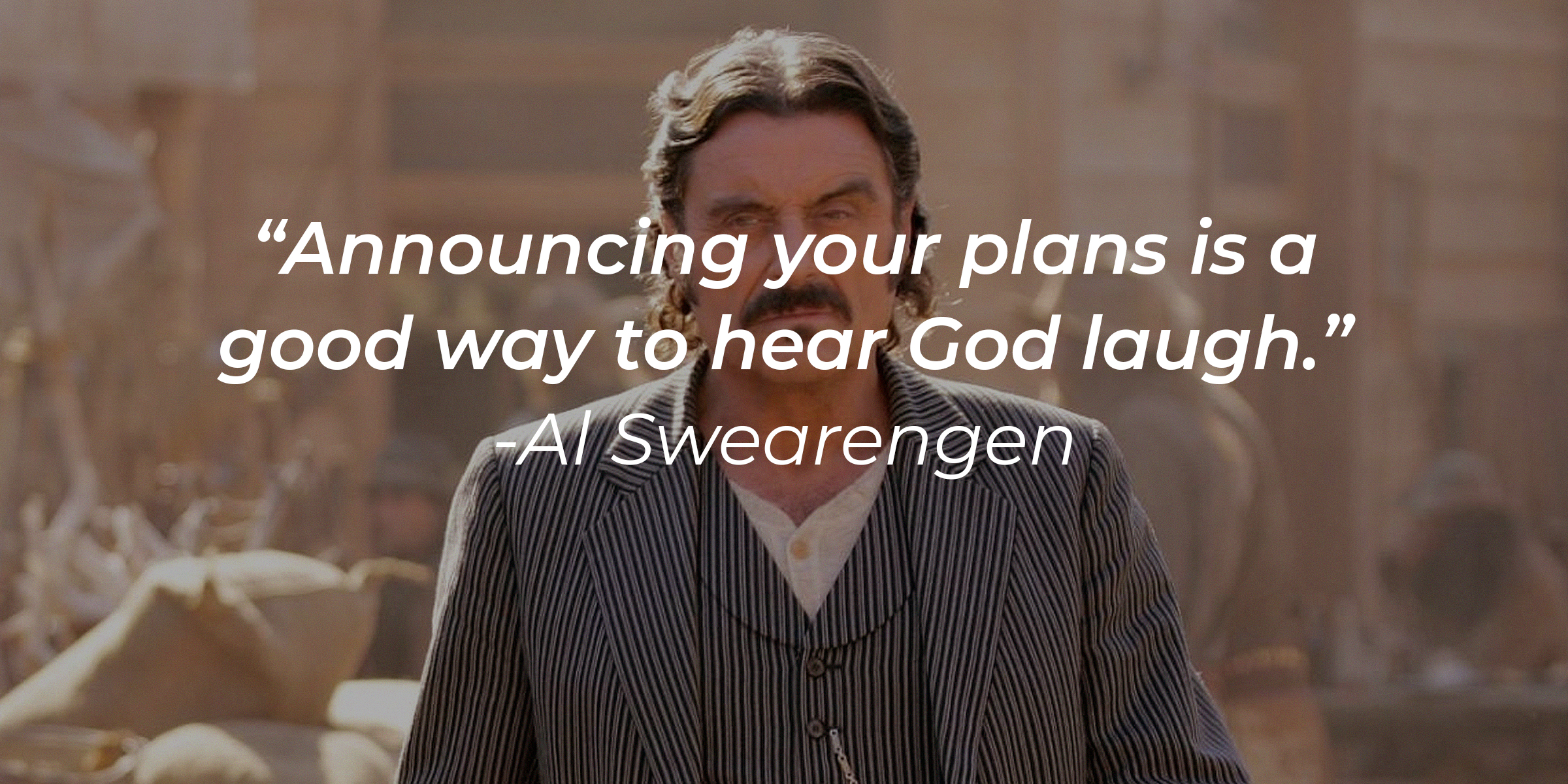 Al Swearengen with His Quote, “Announcing Your Plans Is a Good Way to Hear God Laugh.” | Source: Facebook/Deadwood