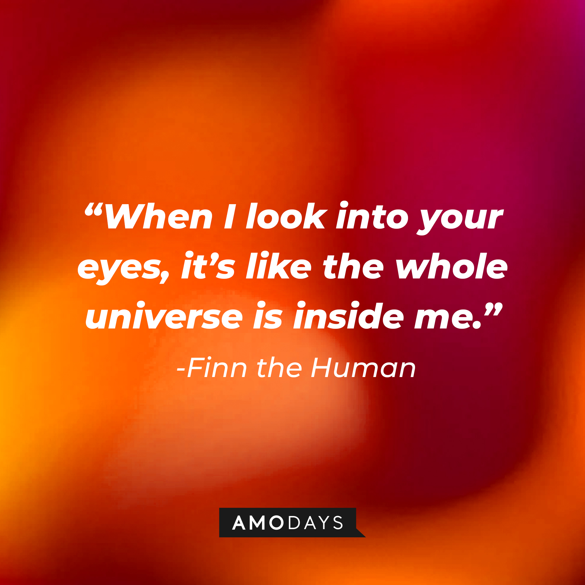 Finn the Human’s quote: “When I look into your eyes, it’s like the whole universe is inside me.” | Source: AmoDays