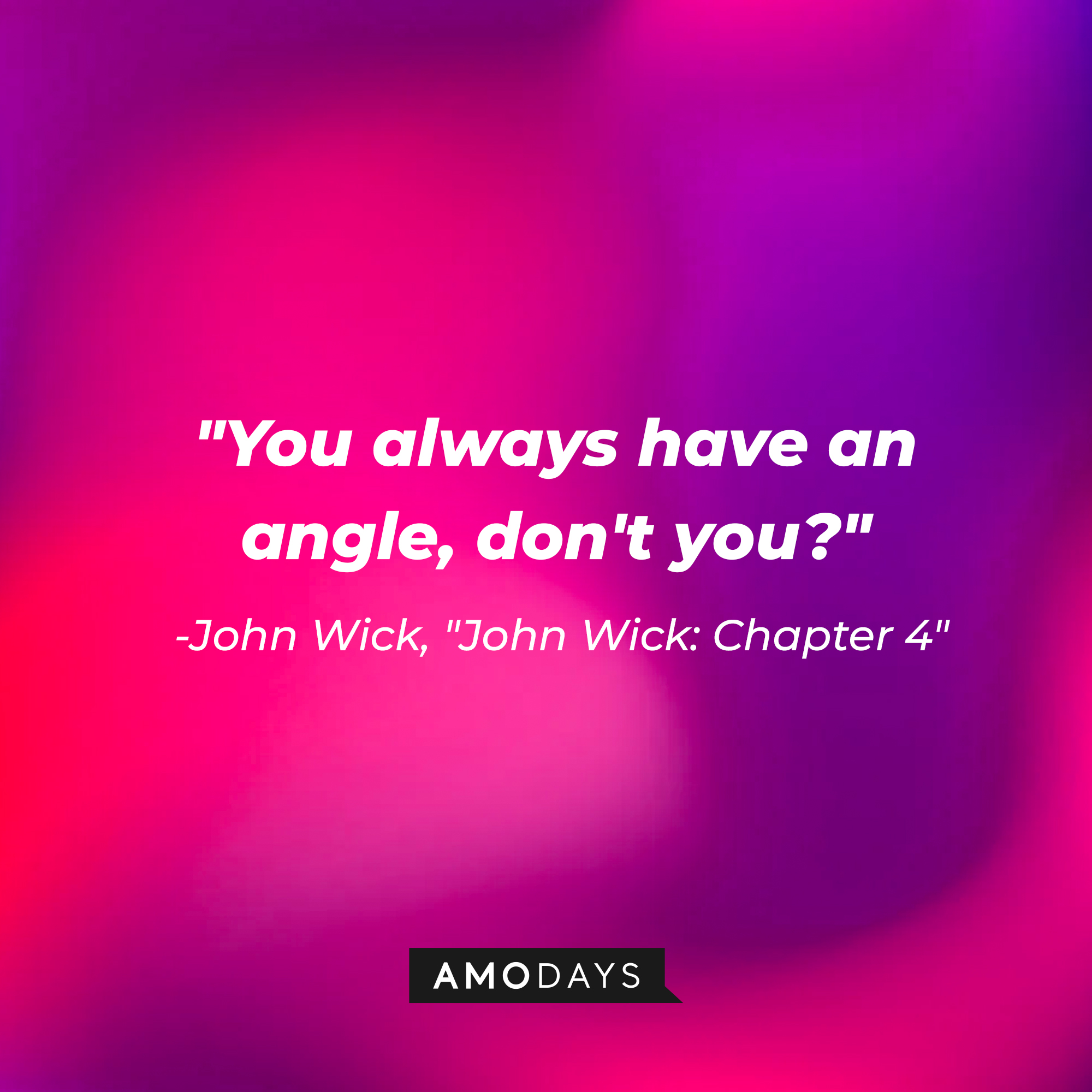 John Wick's quote: "You always have an angle, don't you?" | Source: AmoDays