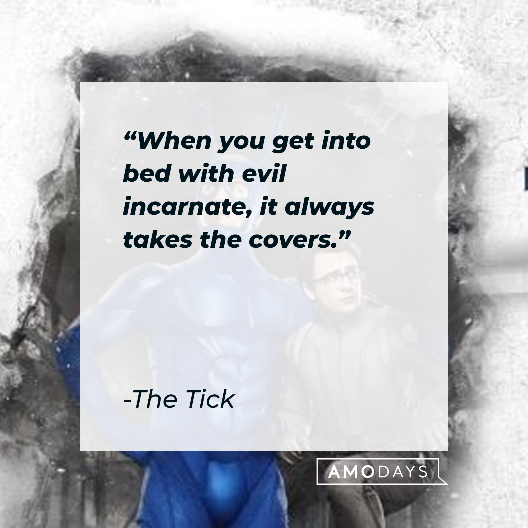 The Tick's quote: "When you get into bed with evil incarnate, it always takes the covers." | Source: Facebook.com/TheTick