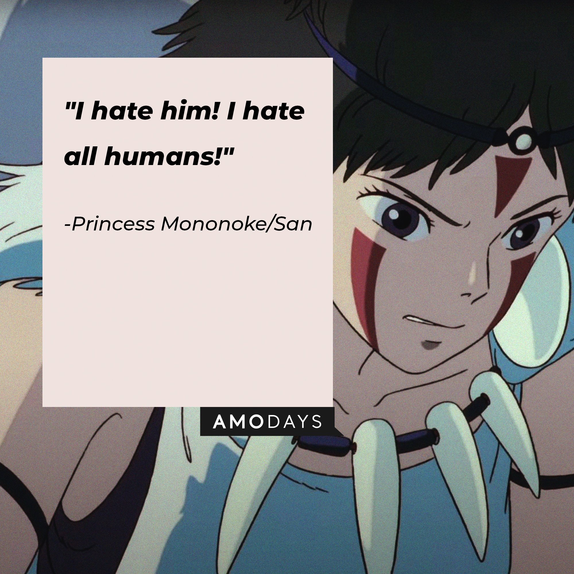 Princess Mononoke/San’s quote: "I hate him! I hate all humans!" | Image: AmoDays