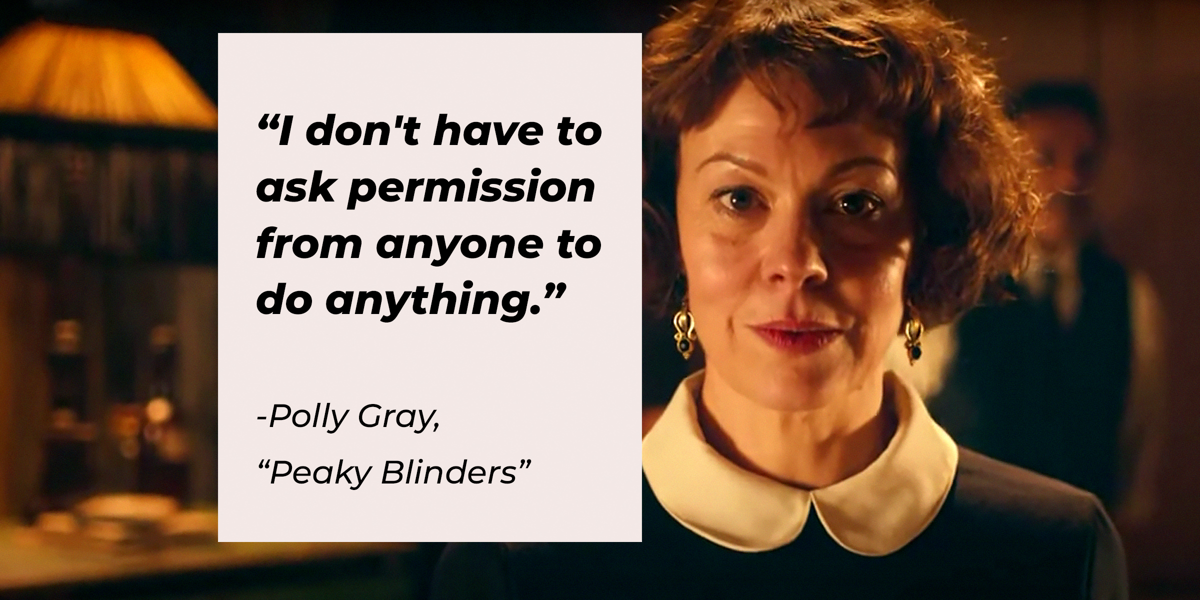 Polly Gray’s image with her quote from “Peaky Blinders”: “I don't have to ask permission from anyone to do anything.” | Source: Youtube.com/BBC