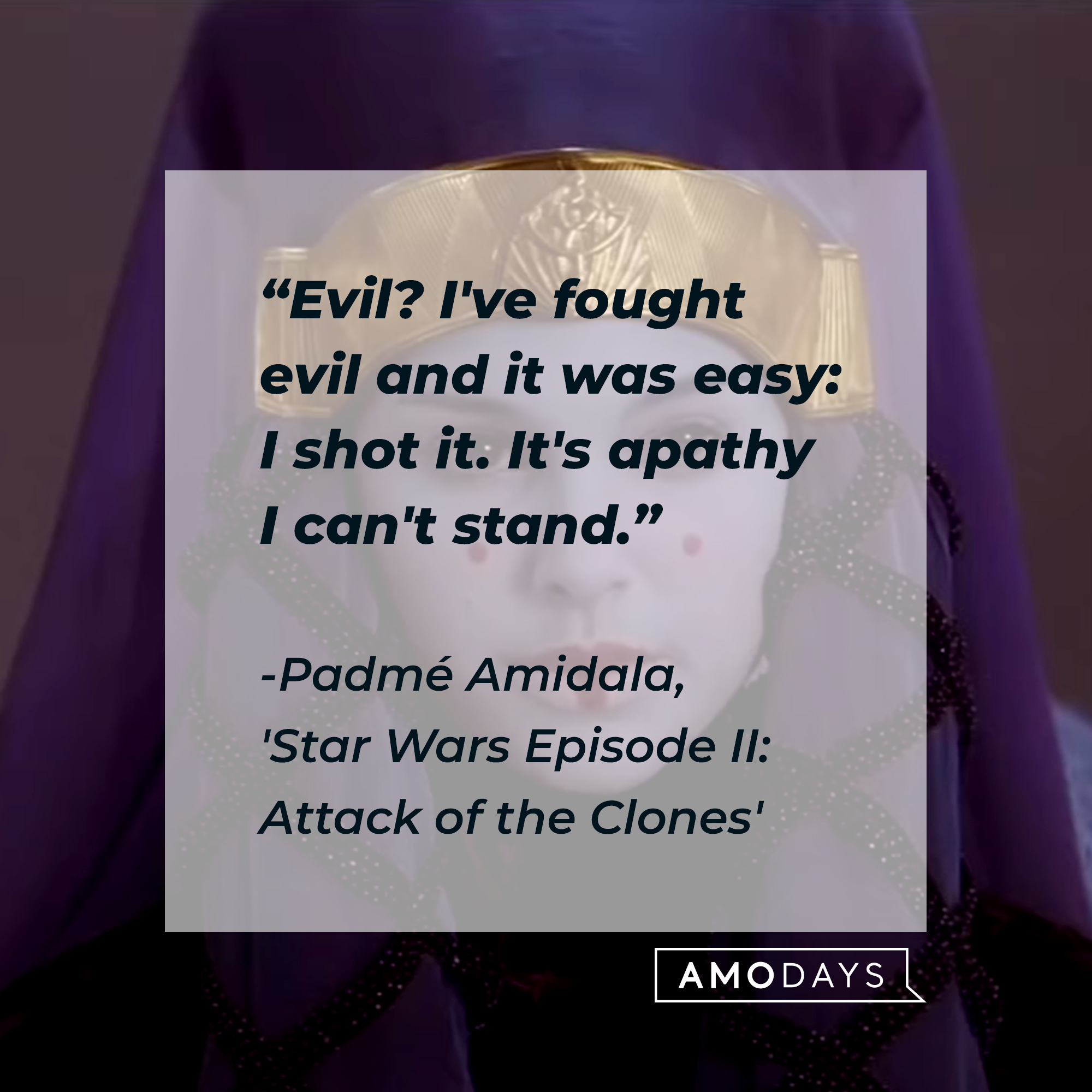 Padmé Amidala with her quote: "Evil? I've fought evil and it was easy: I shot it. It's apathy I can't stand.”  | Source: Facebook.com/StarWars