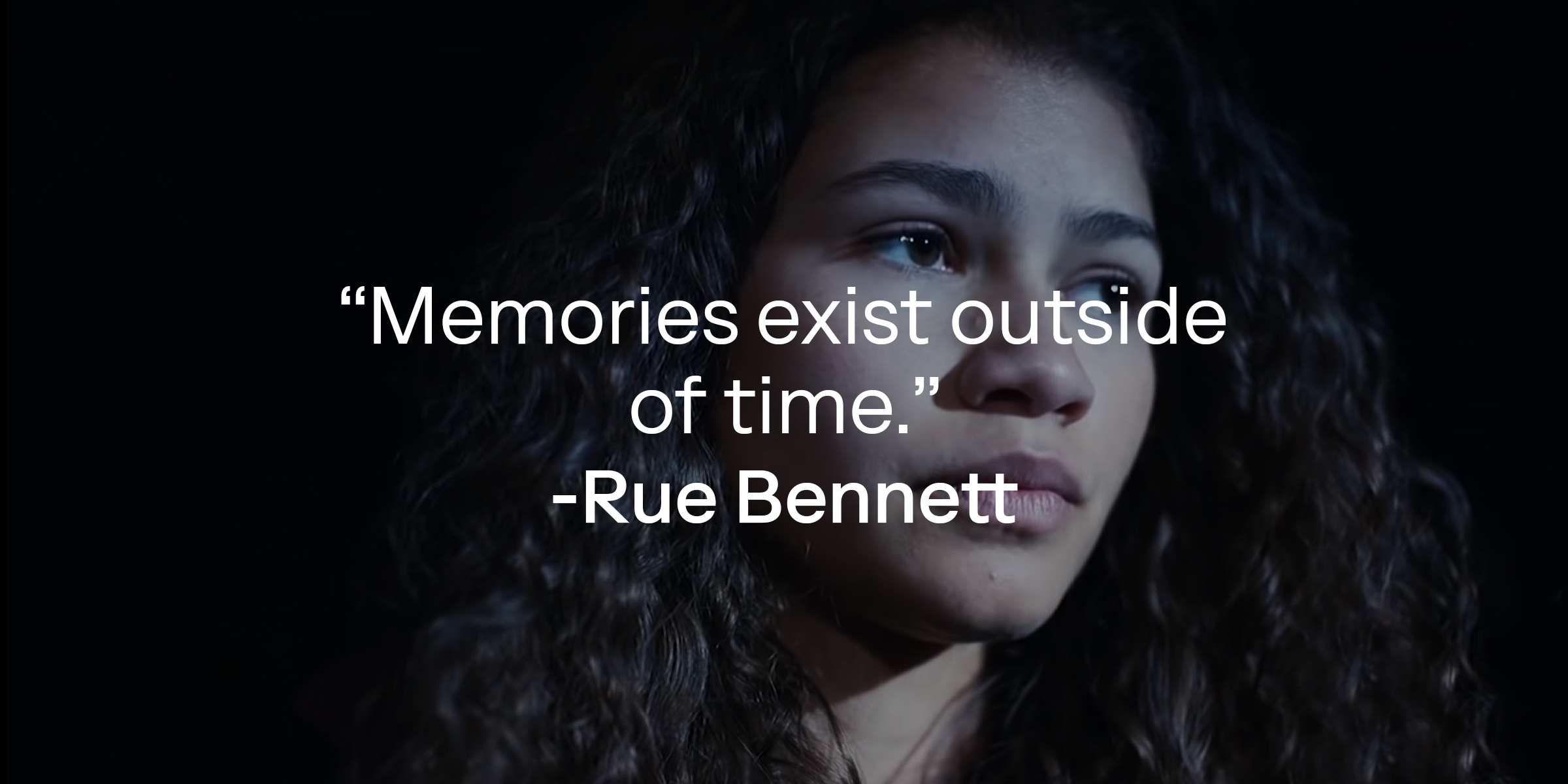 An image of Rue Bennett, with her quote: “Memories exist outside of time.” | Source: HBO