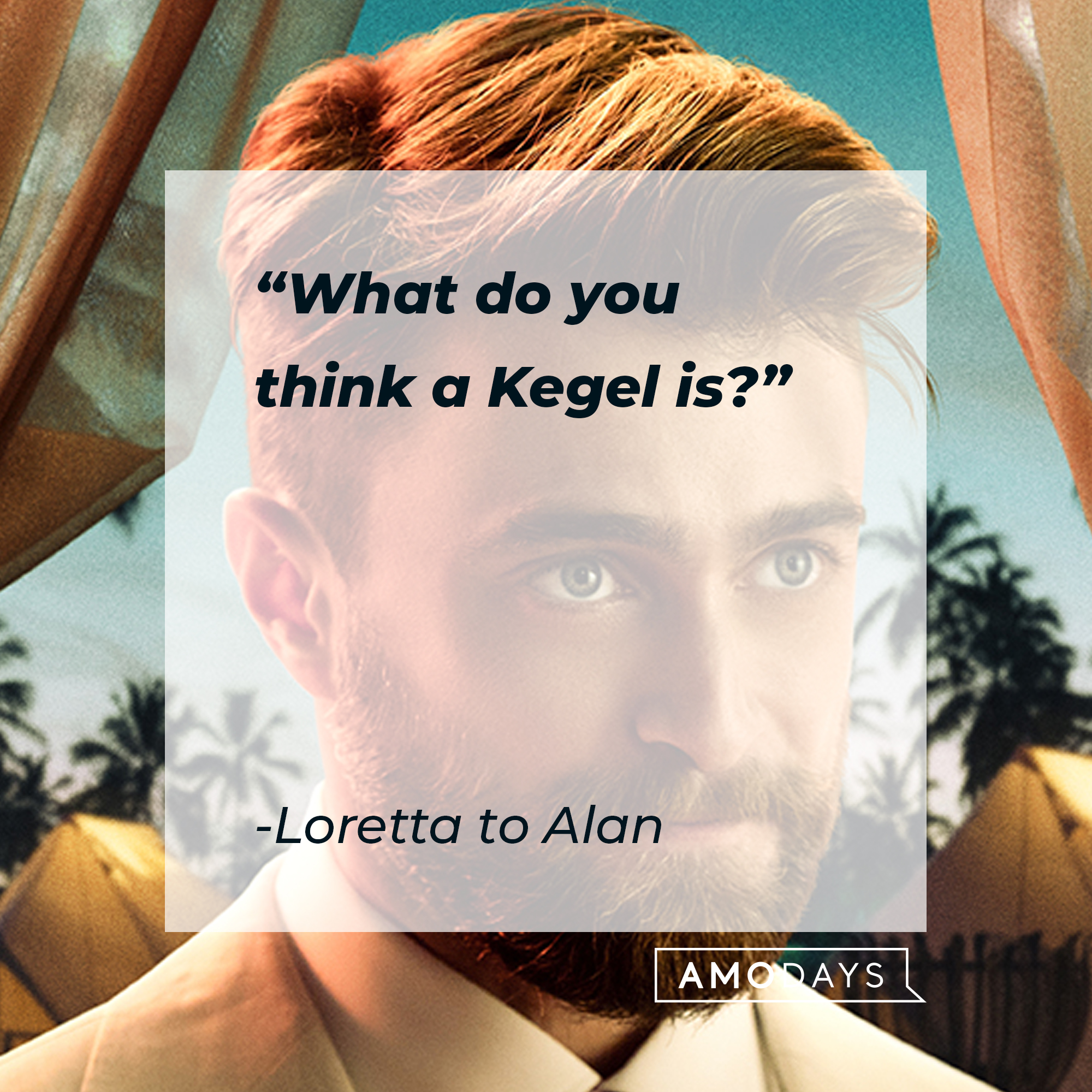 Loretta to Alan quote: "What do you think a Kegel is?" | Source: facebook.com/TheLostCityMovie