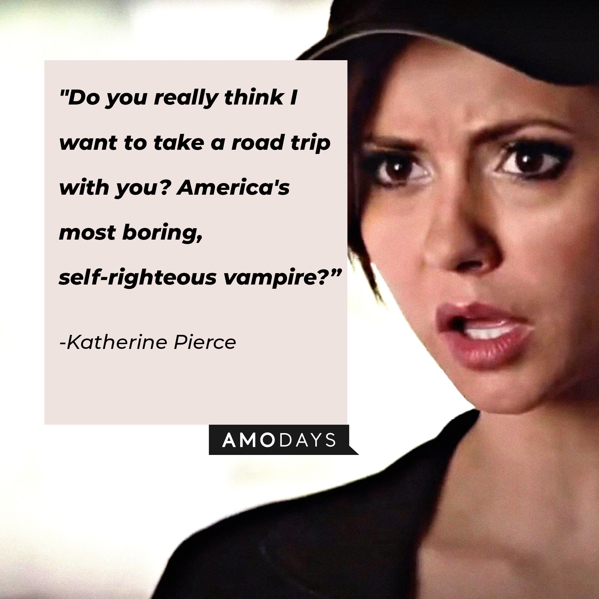 Katherine Pierce's quote: "Do you really think I want to take a road trip with you? America's most boring, self-righteous vampire?" | Image: AmoDays