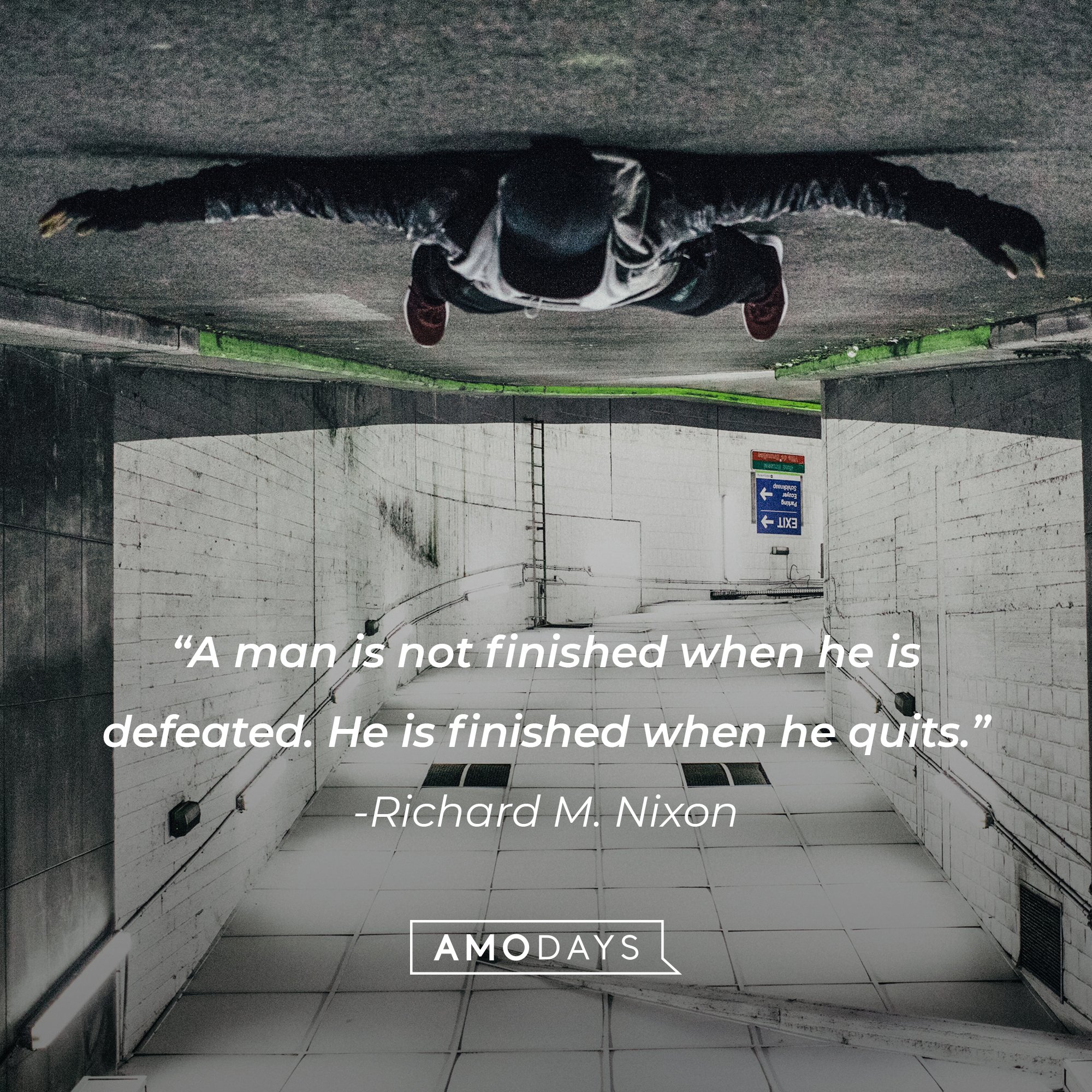 Richard M. Nixon's quote: "A man is not finished when he is defeated. He is finished when he quits." | Image: AmoDays