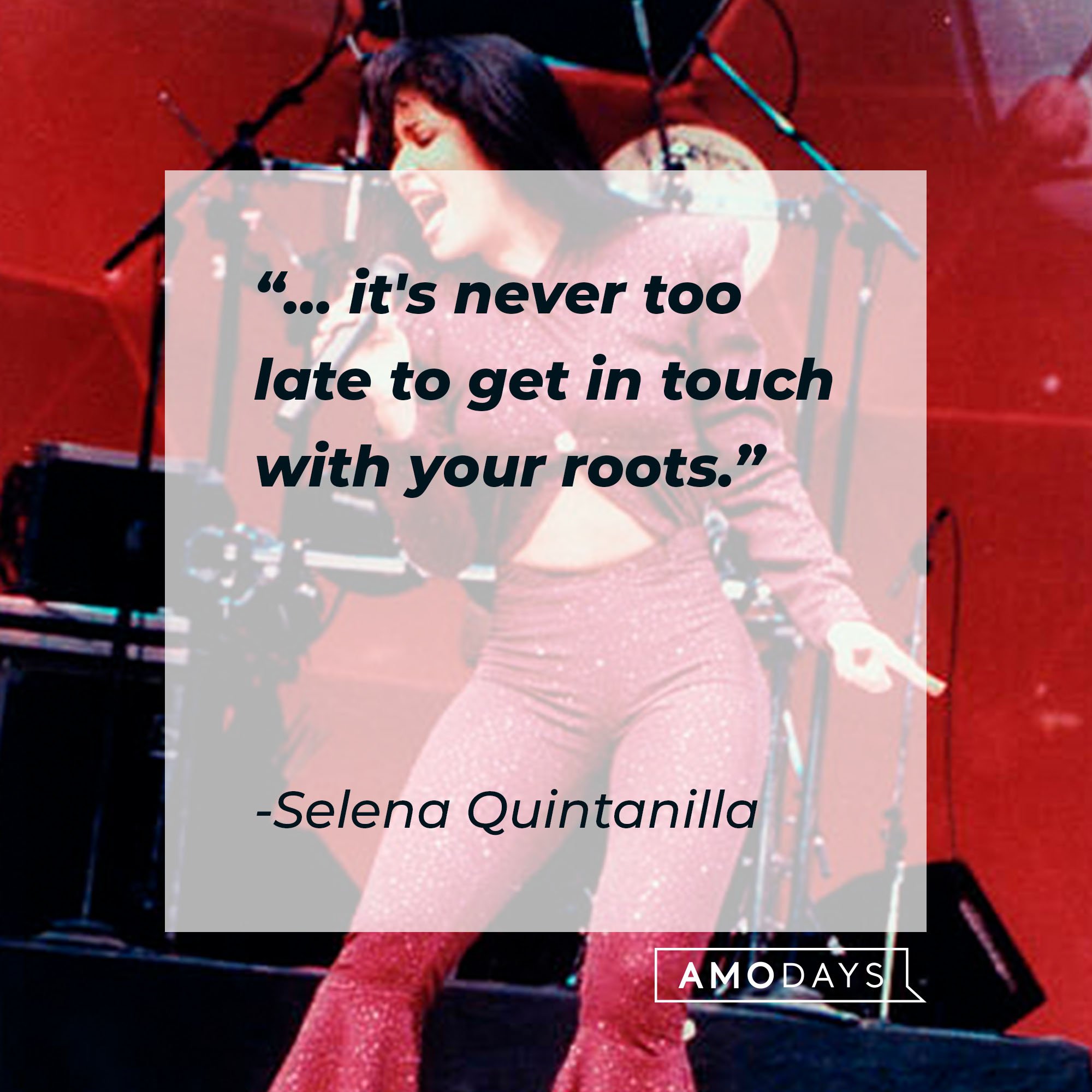 Selena Quintanilla's quote: "… it's never too late to get in touch with your roots." | Image: AmoDays