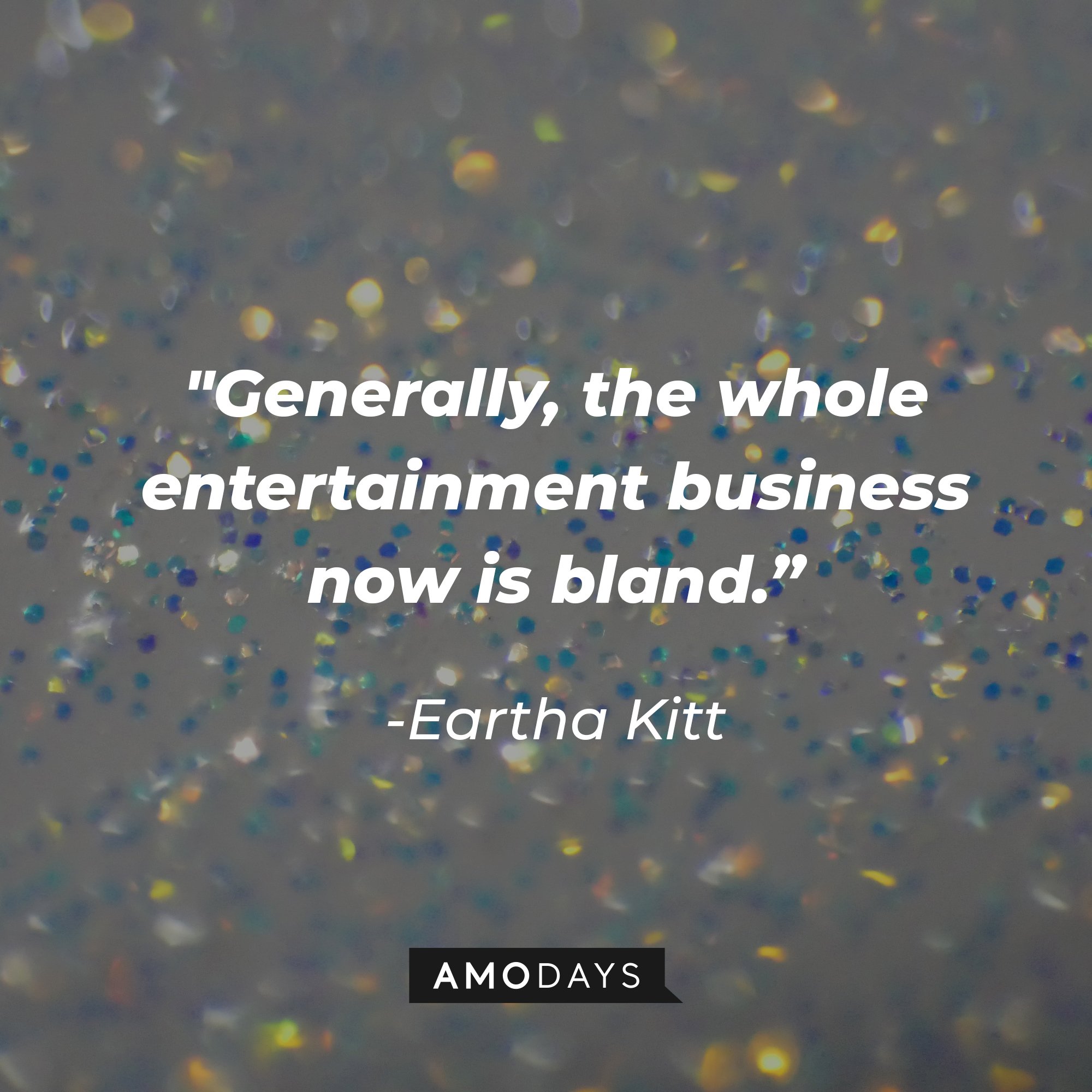 Eartha Kitt’s quote: "Generally, the whole entertainment business now is bland."  | Image: AmoDays