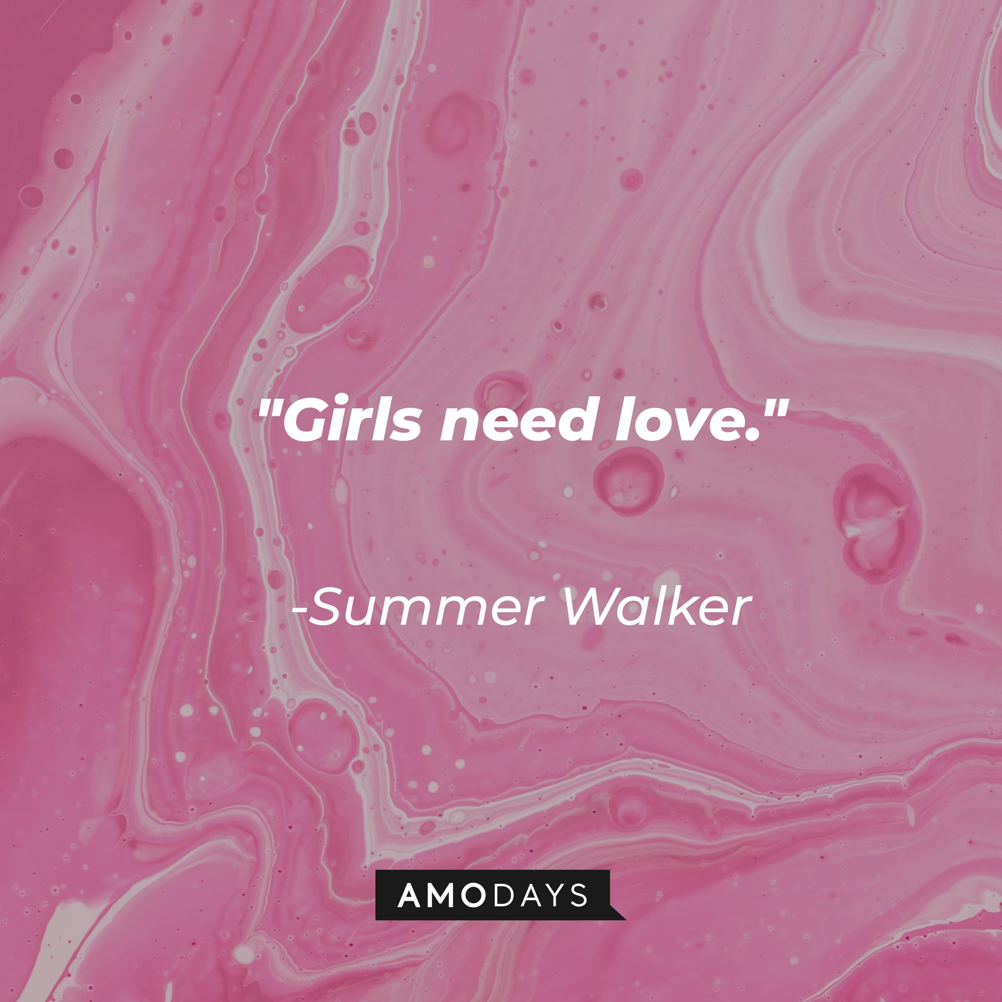 Summer Walker's quote: "Girls need love." | Image: AmoDays