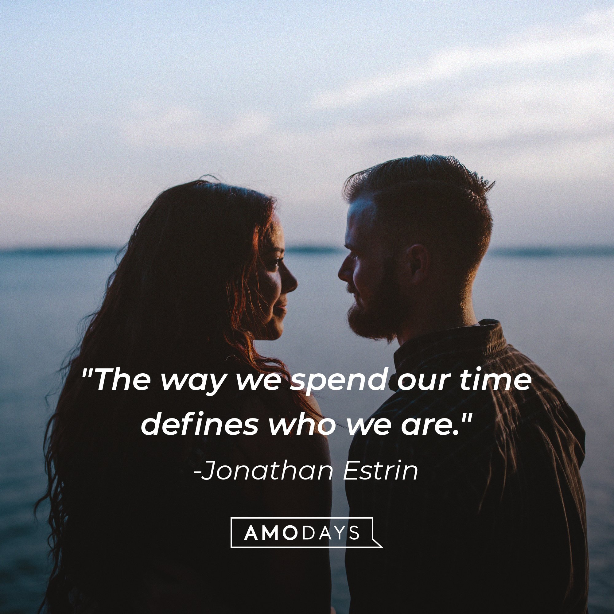 Jonathan Estrin’s quote: "The way we spend our time defines who we are."  | Image: AmoDays
