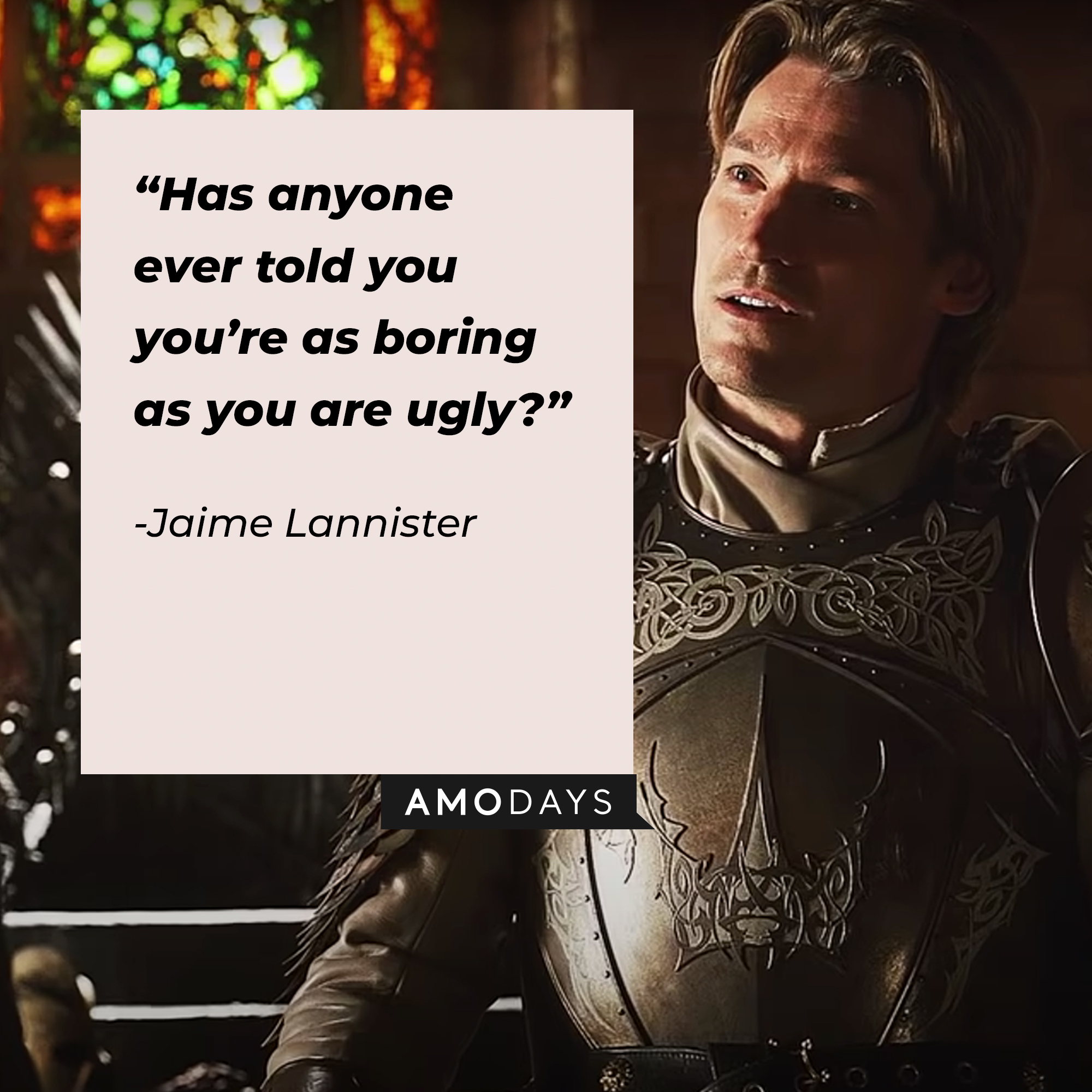 An image of Jaime Lannister, played by Nikolaj Coster-Waldau, with his quote: “Has anyone ever told you you’re as boring as you are ugly?” | Source: facebook.com/Game of Thrones