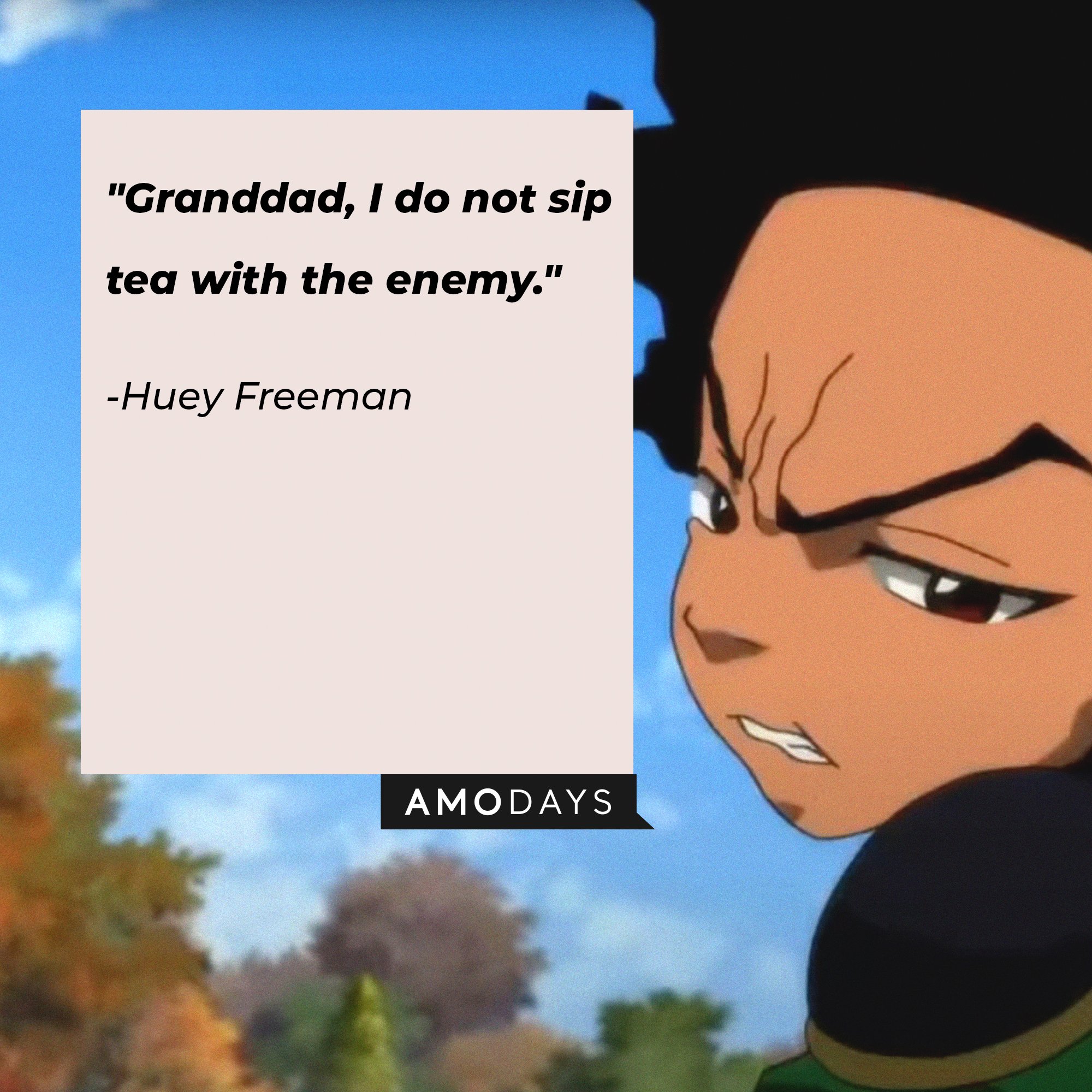 Huey Freeman's quote: "Granddad, I do not sip tea with the enemy." | Image: AmoDays