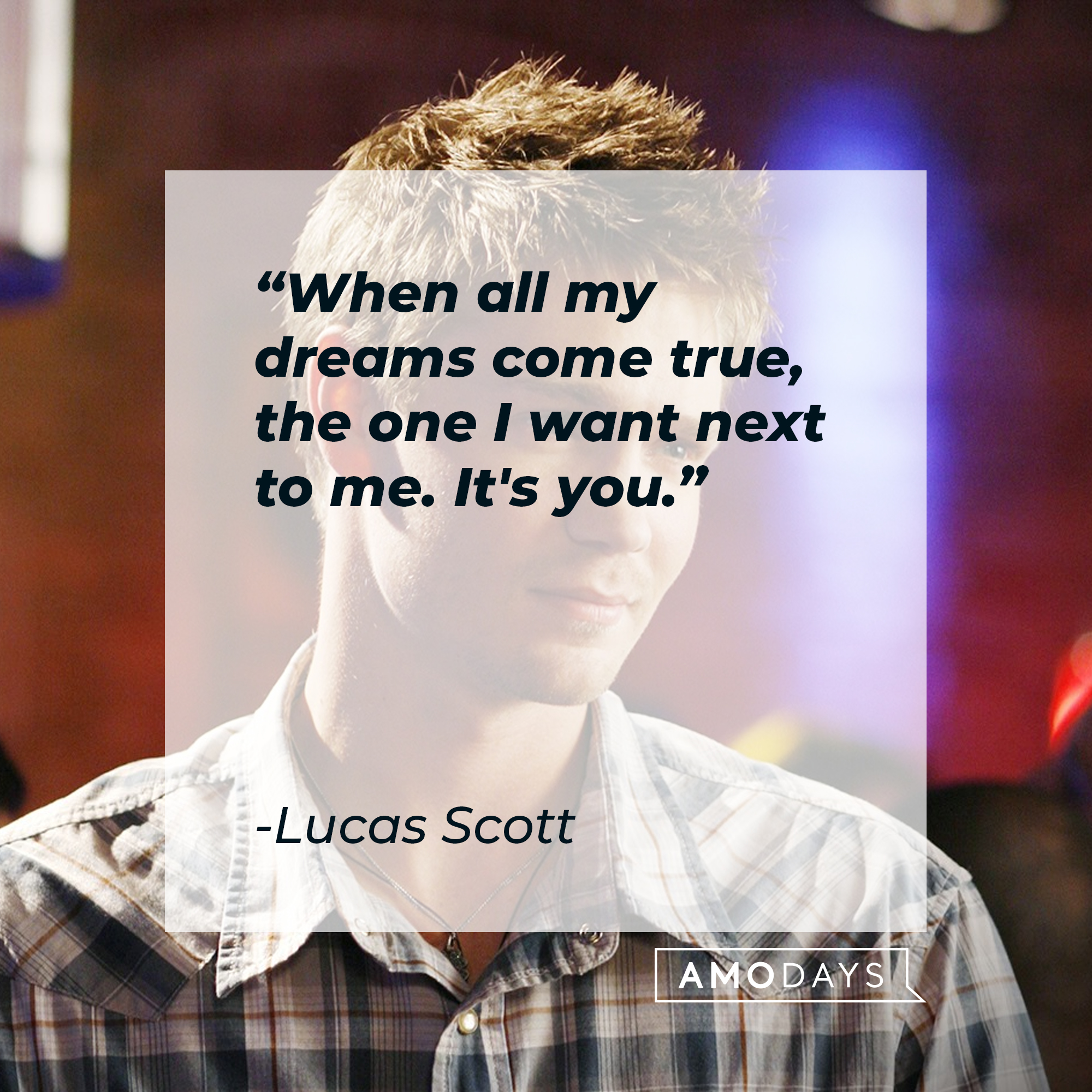 Lucas Scott with his quote, "When all my dreams come true, the one I want next to me. It's you." | Source: Facebook/OneTreeHill