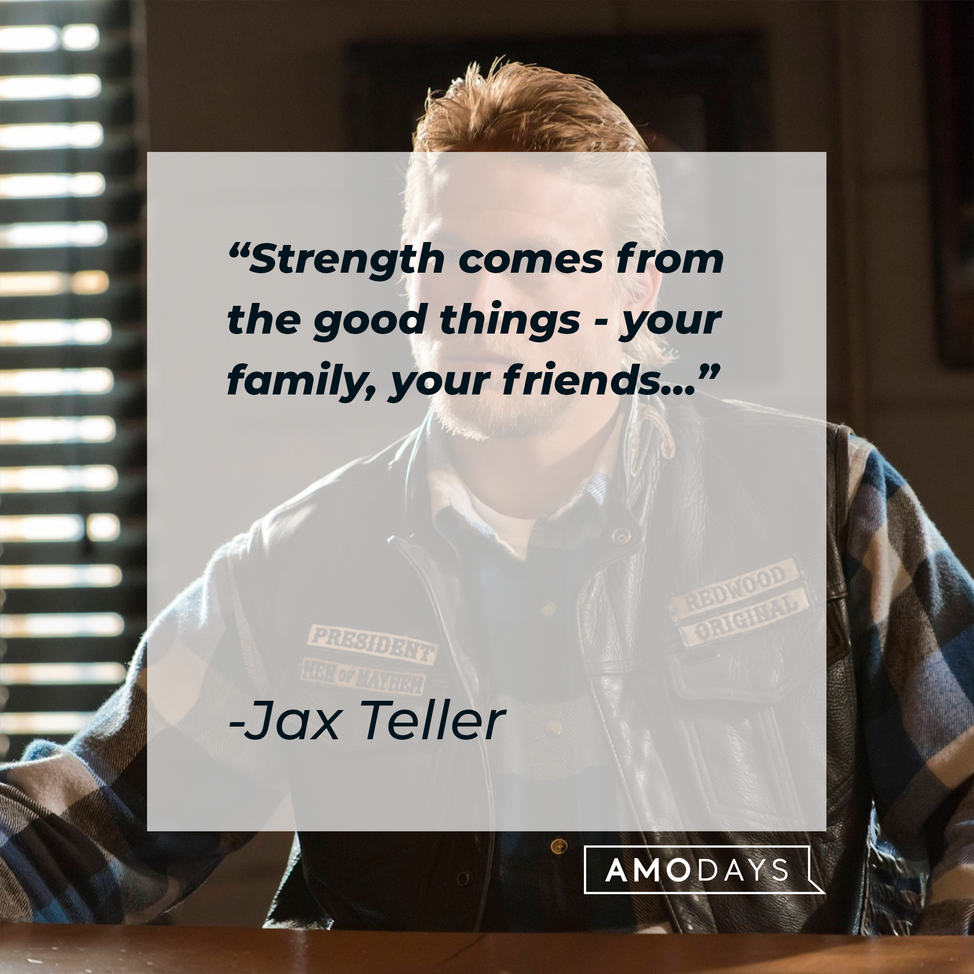 Jax Teller with his quote: "Strength comes from the good things - your family, your friends…” |  Source: facebook.com/SonsofAnarchy