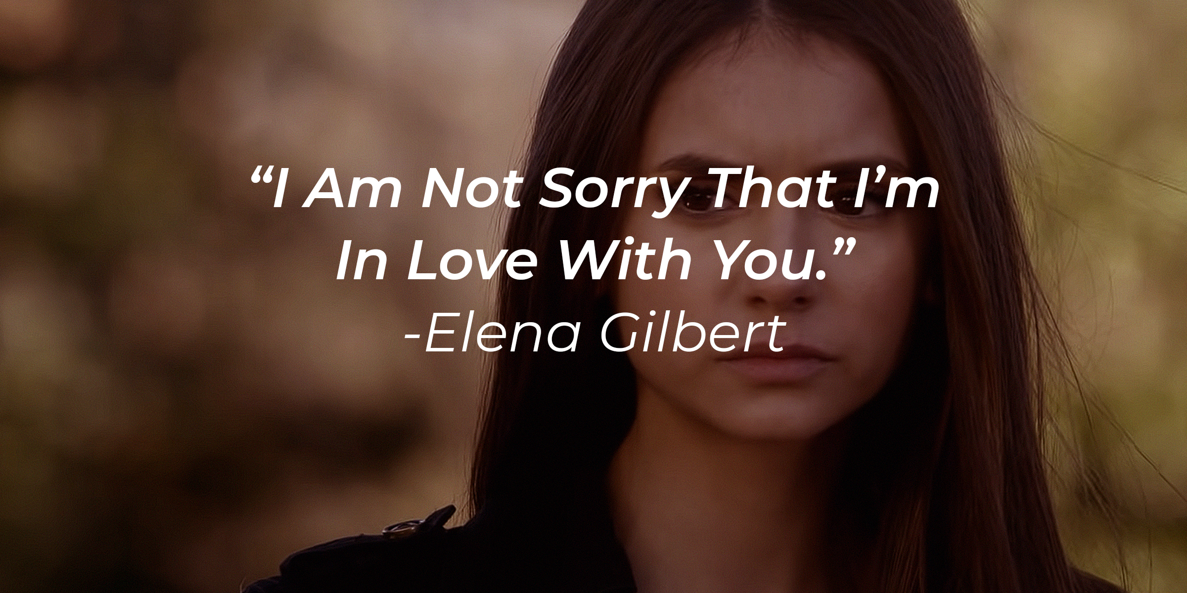 Elena Gilbert with her quote: "I Am Not Sorry That I'm In Love With You" | Source: youtube.com/stillwatchingnetflix
