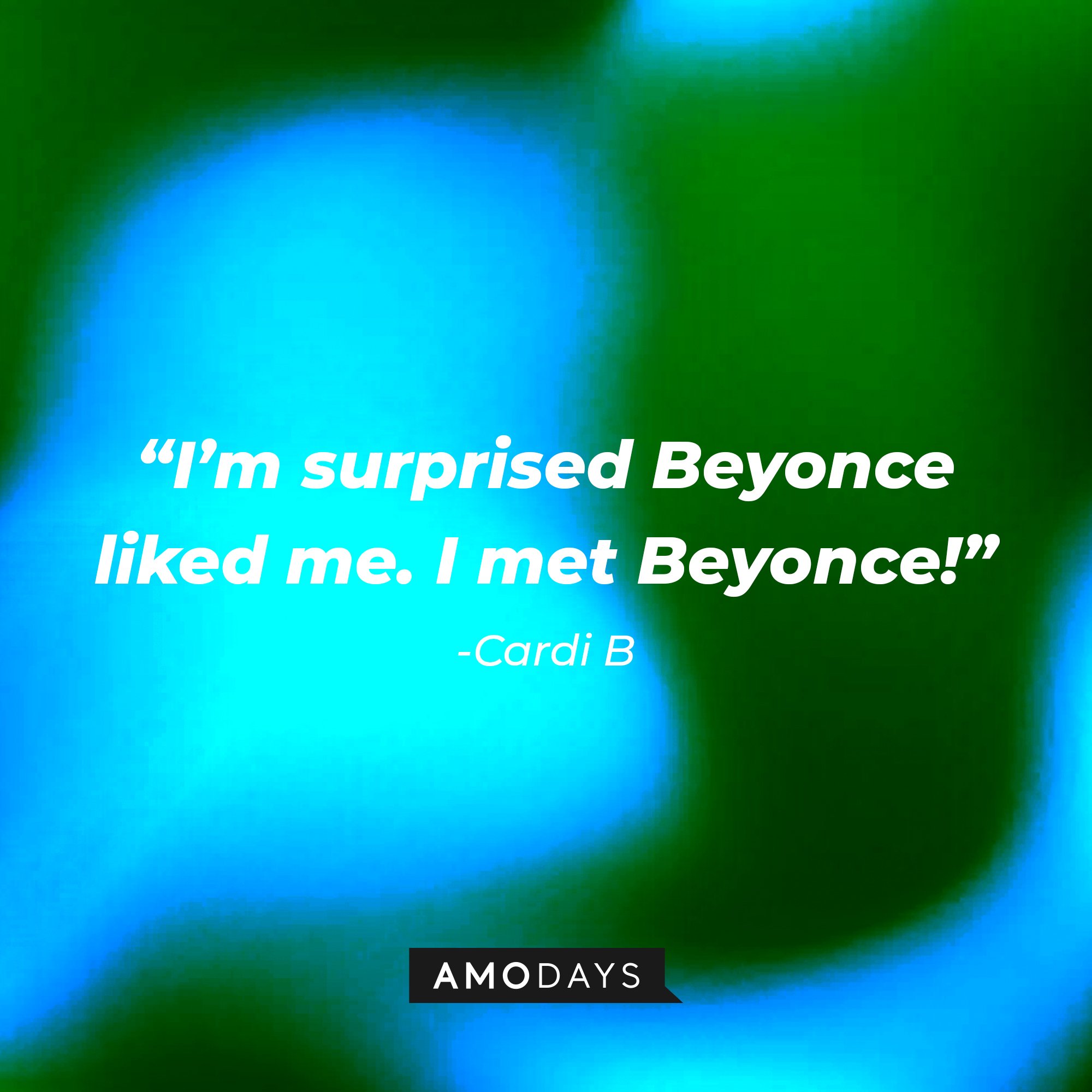Cardi B's quotes: "I'm surprised Beyonce liked me. I met Beyonce!" | Image: AmoDays