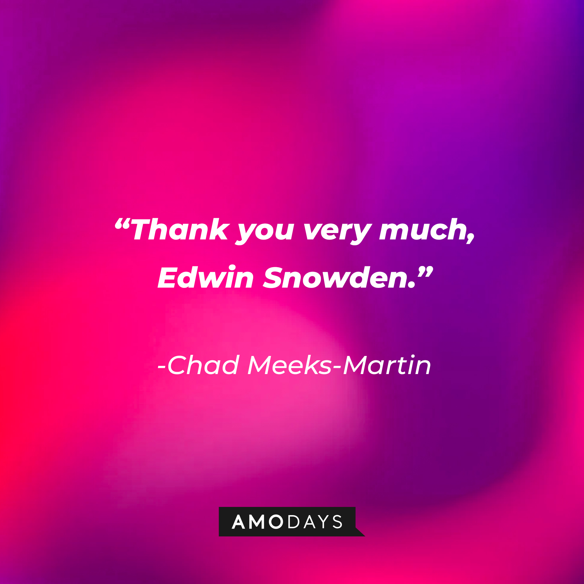 Chad Meeks-Martin’s quote from “Scream ‘(2020)’”: “Thank you very much, Edwin Snowden.” | Source: AmoDays