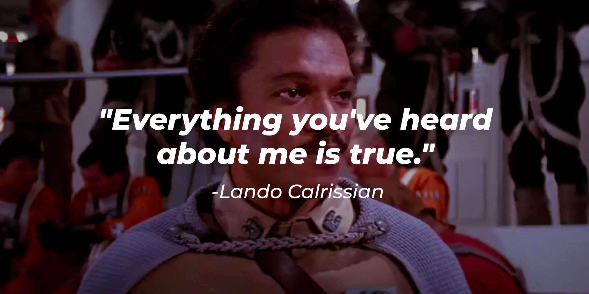 Lando Calrissian's quote, "Everything you've heard about me is true." | Source: Facebook/StarWars