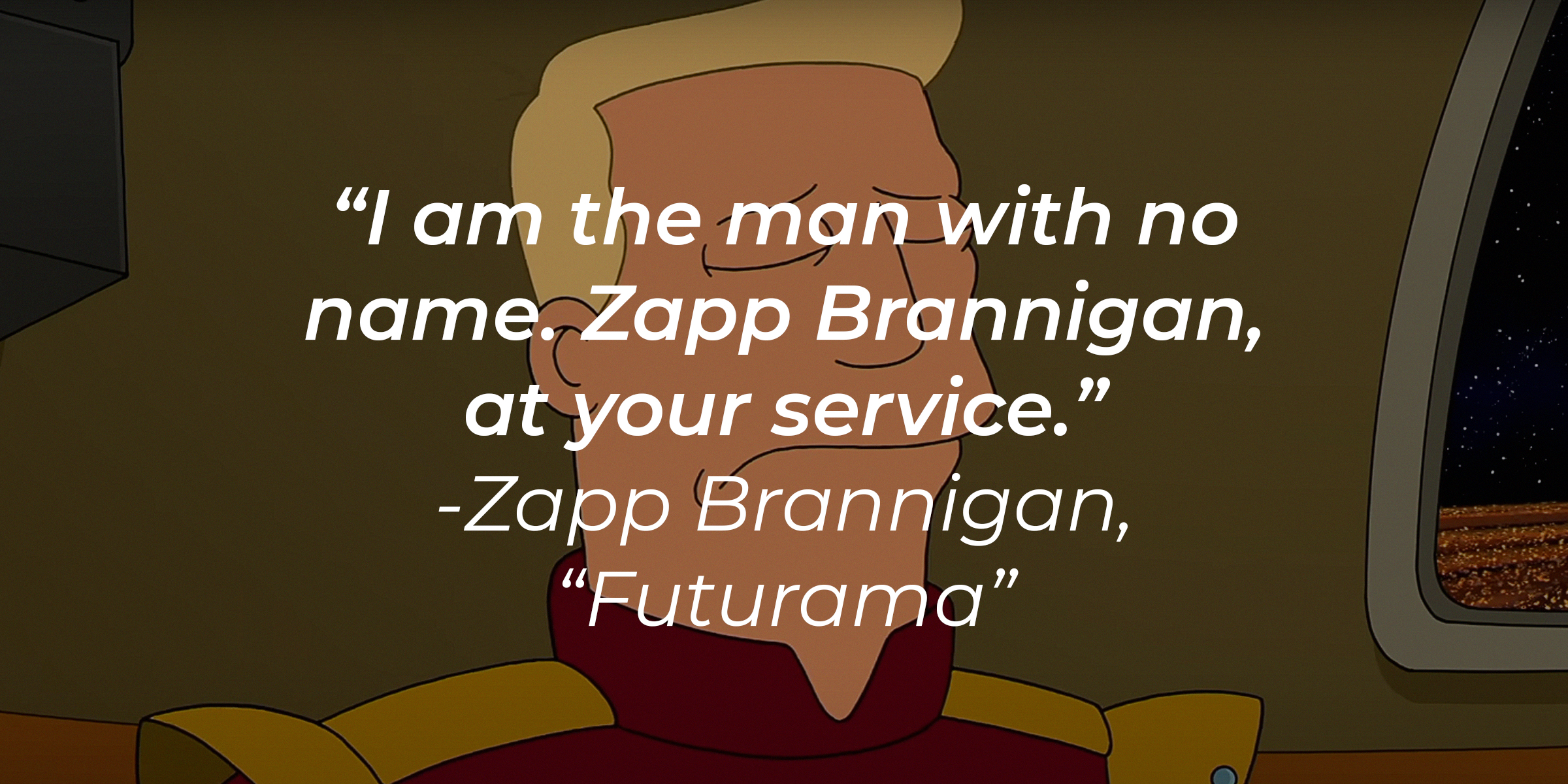 Zapp Brannigan's quote: "I am the man with no name. Zapp Brannigan, at your service." | Source: YouTube/adultswim