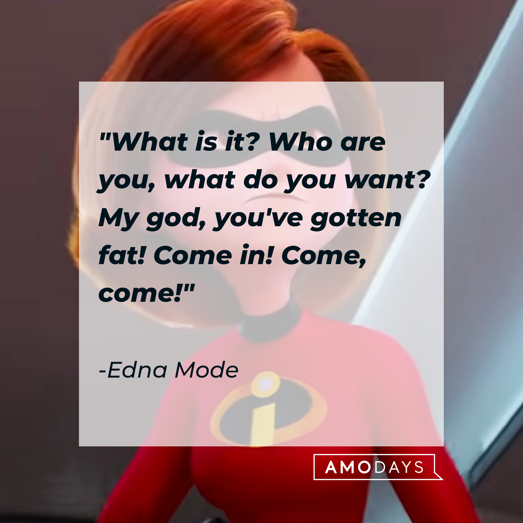 Helen Parr with Edna Mode's quote: "What is it? Who are you, what do you want? My god, you've gotten fat! Come in! Come, come!" | Source: Youtube/pixar
