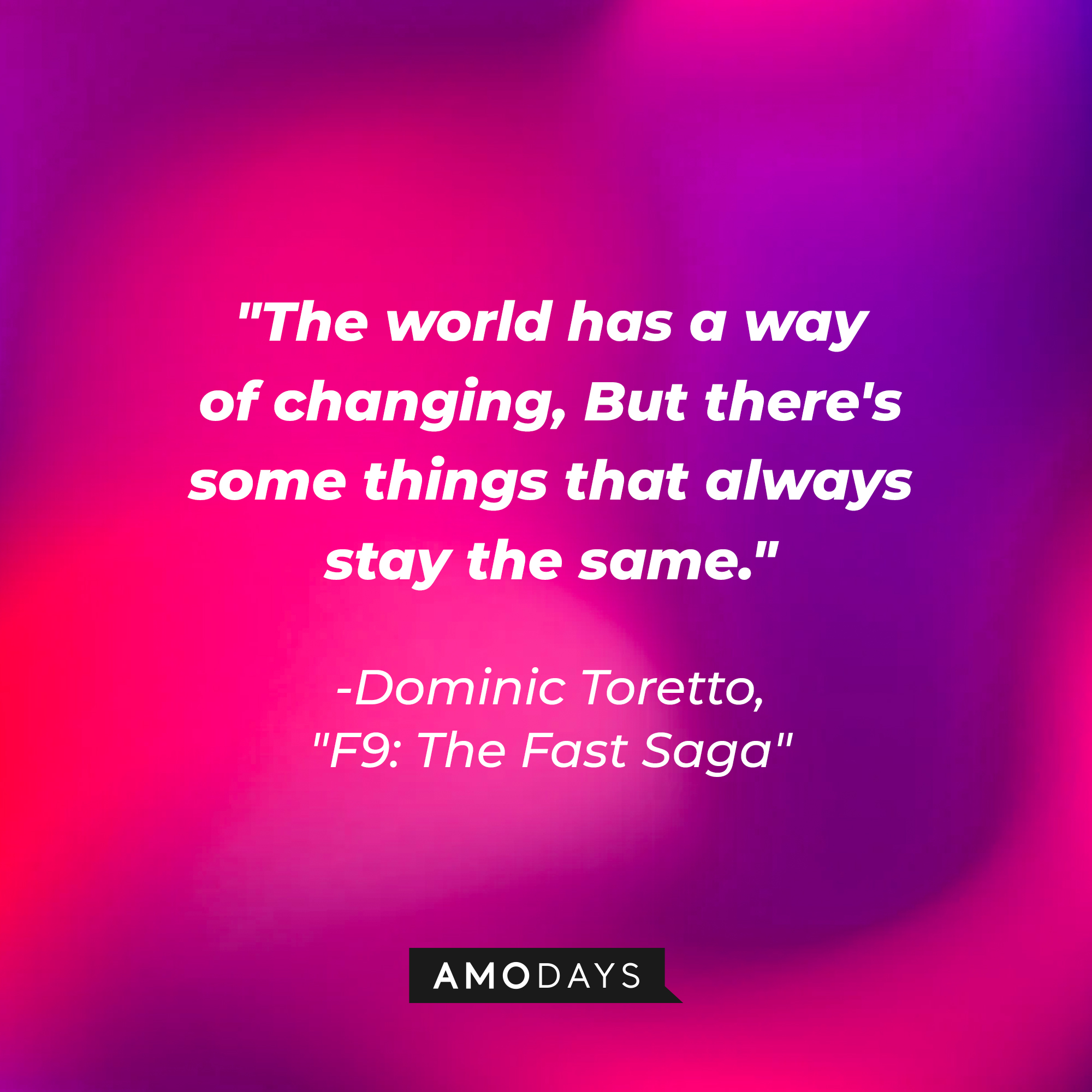 Dominic Toretto’s quote: "The world has a way of changing, But there's some things that always stay the same." | Image: AmoDays